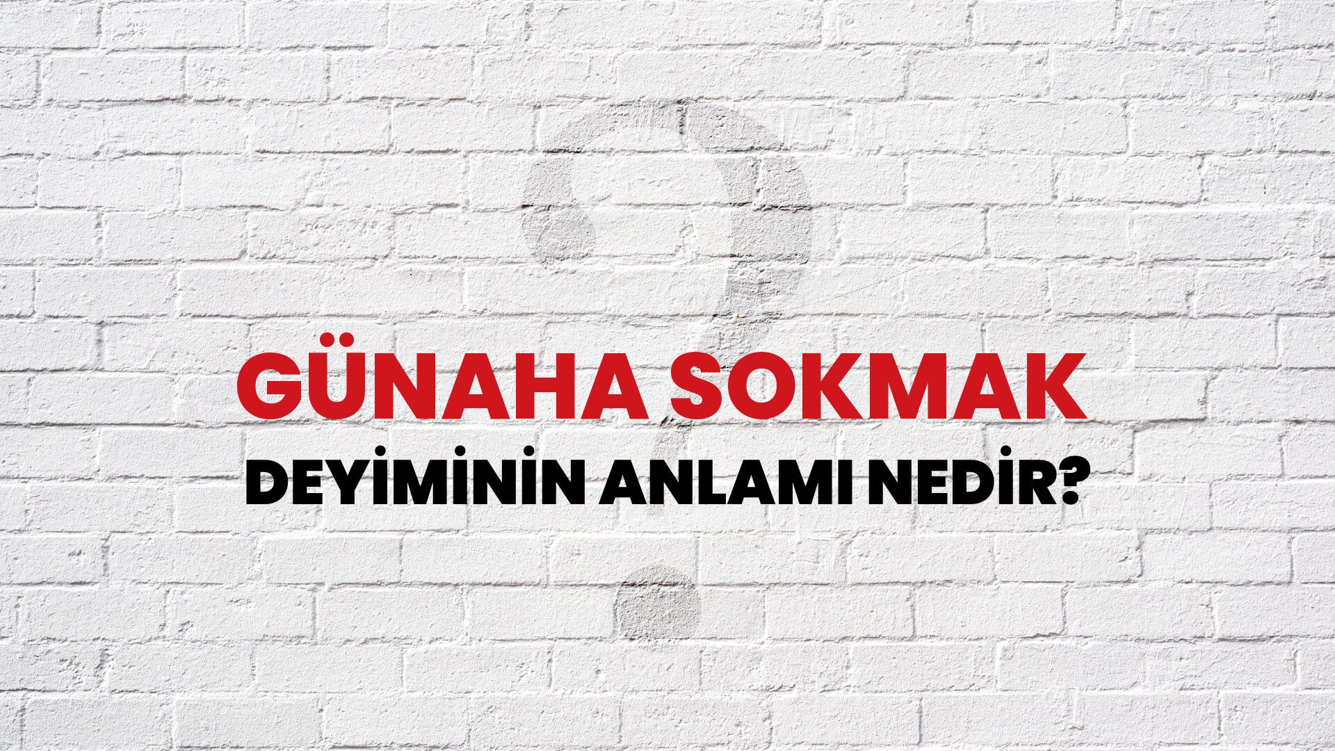 Günaha Sokmak Deyiminin Anlamı Nedir?
