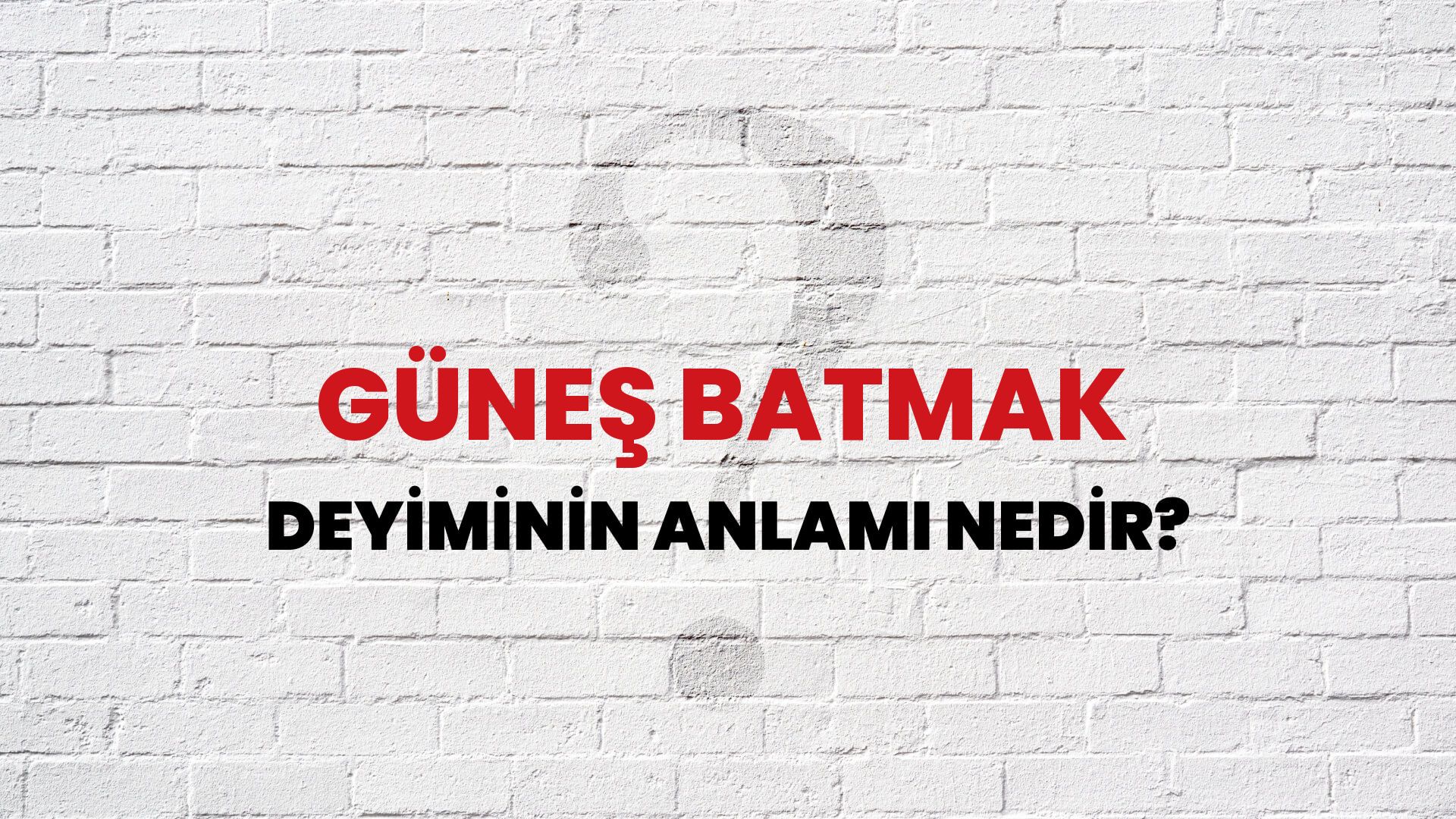 Güneş Batmak Deyiminin Anlamı Nedir?