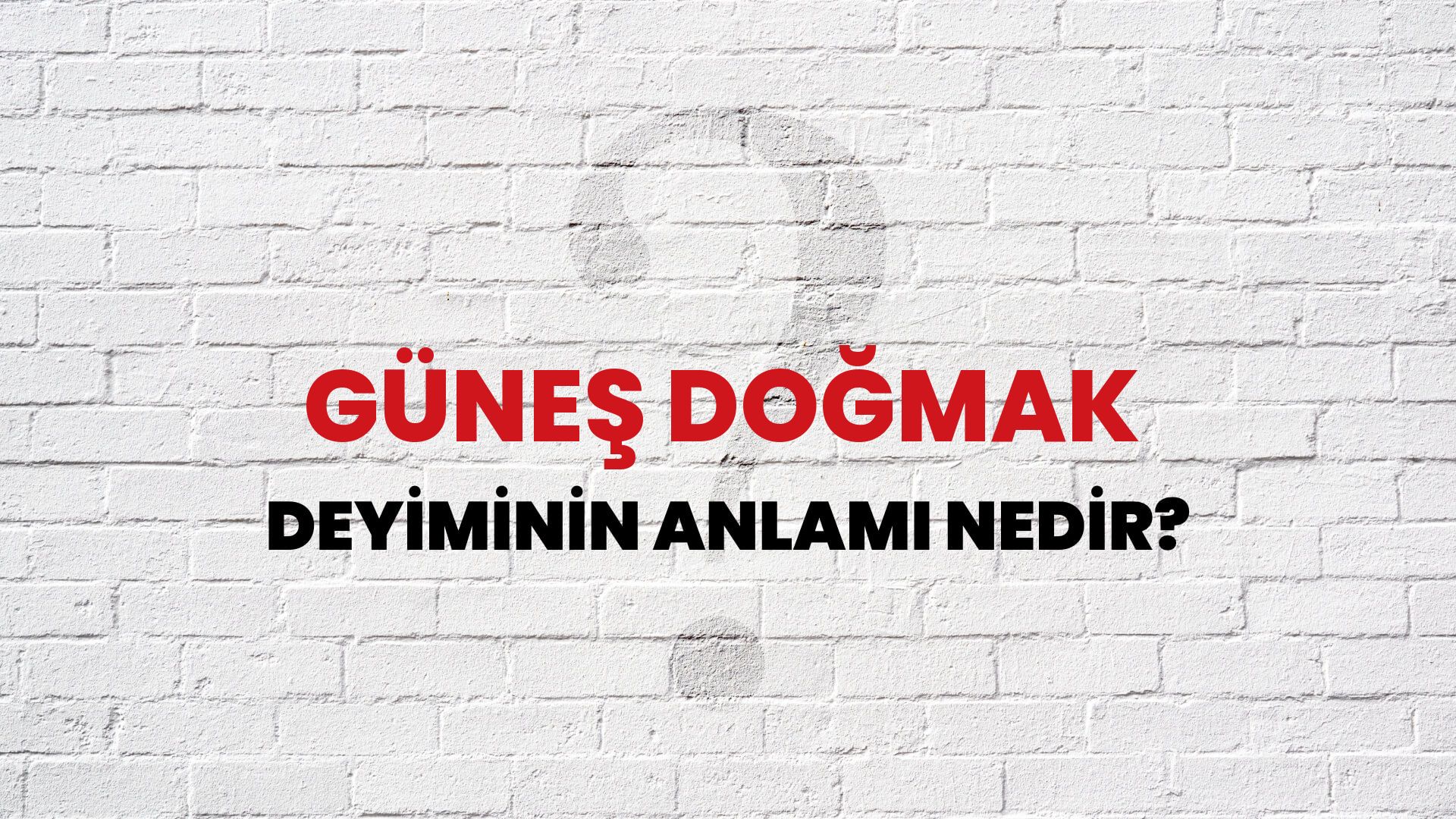 Güneş Doğmak Deyiminin Anlamı Nedir?
