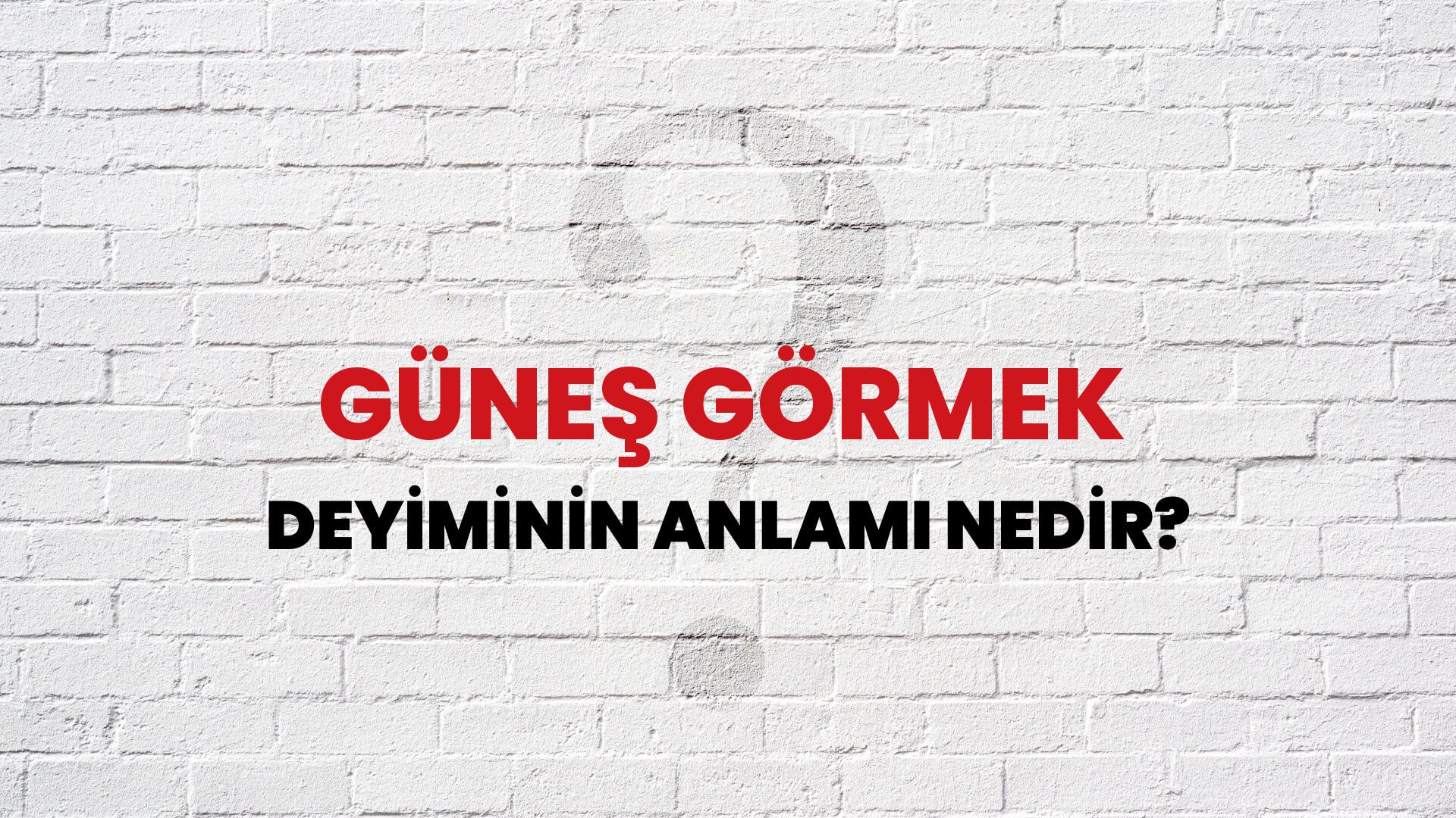 Güneş Görmek Deyiminin Anlamı Nedir?