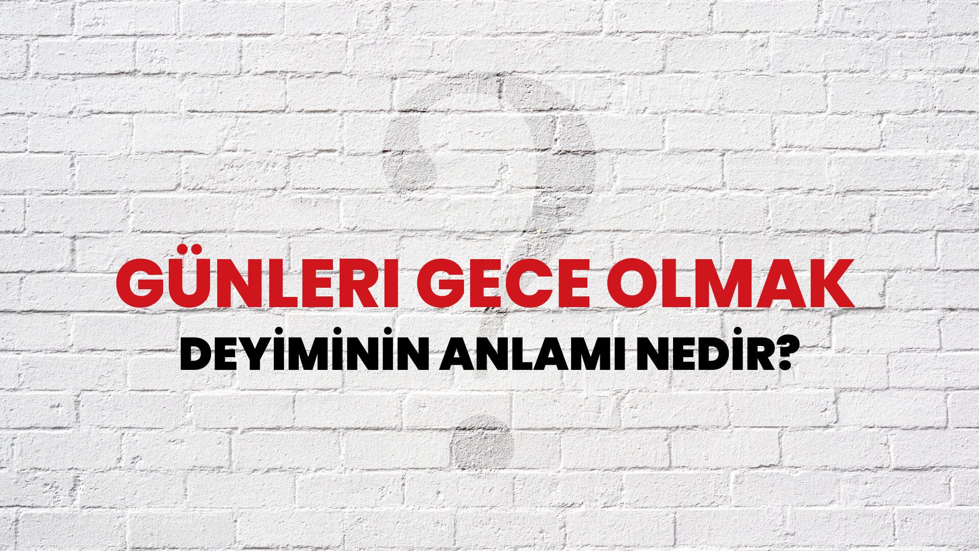 Günleri Gece Olmak Deyiminin Anlamı Nedir?