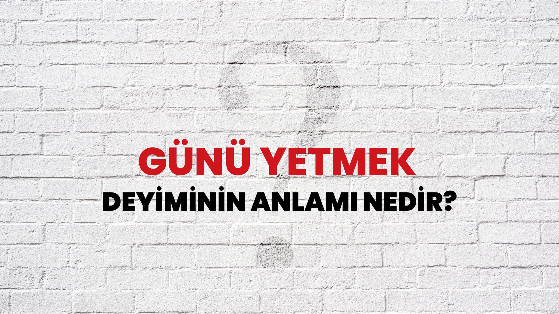 Günü Yetmek Deyiminin Anlamı Nedir?