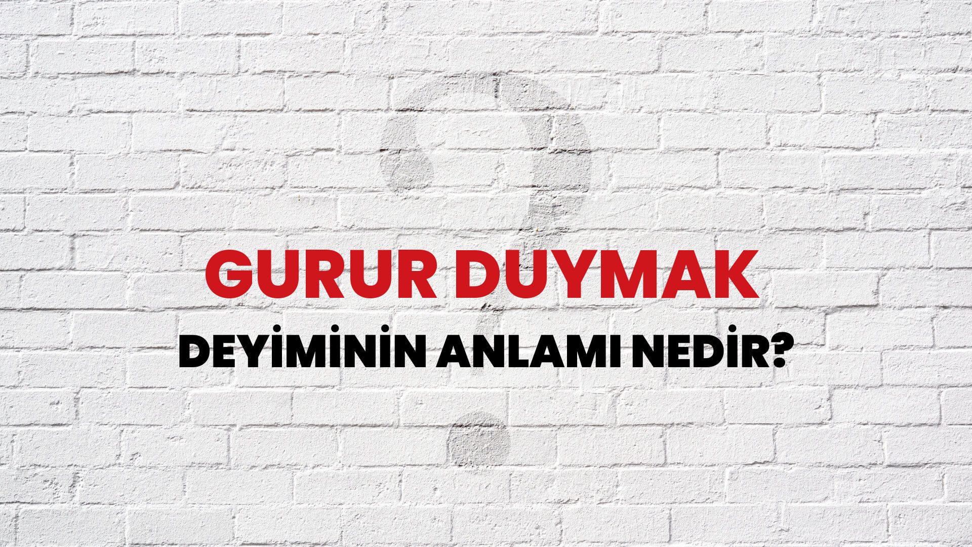 Gurur Duymak Deyiminin Anlamı Nedir?