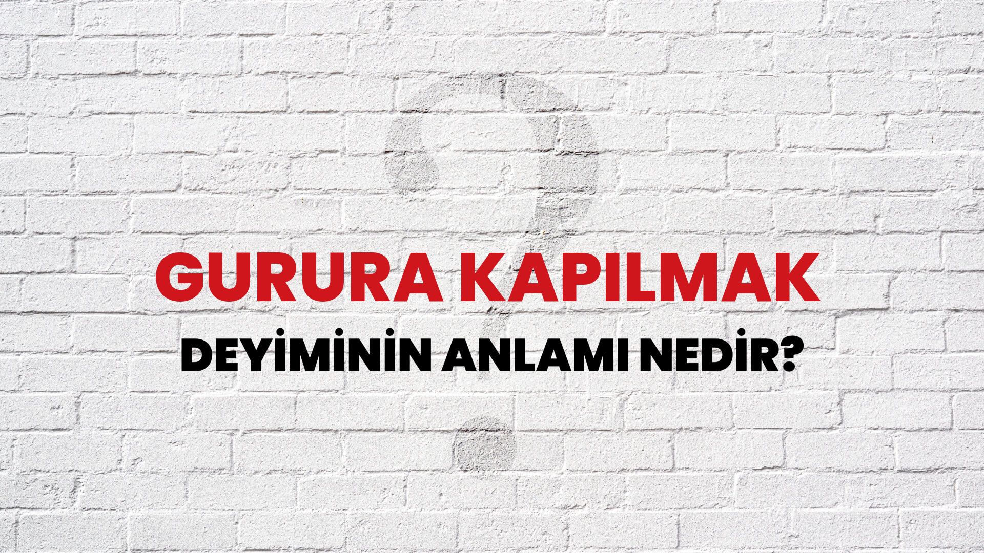 Gurura Kapılmak Deyiminin Anlamı Nedir?