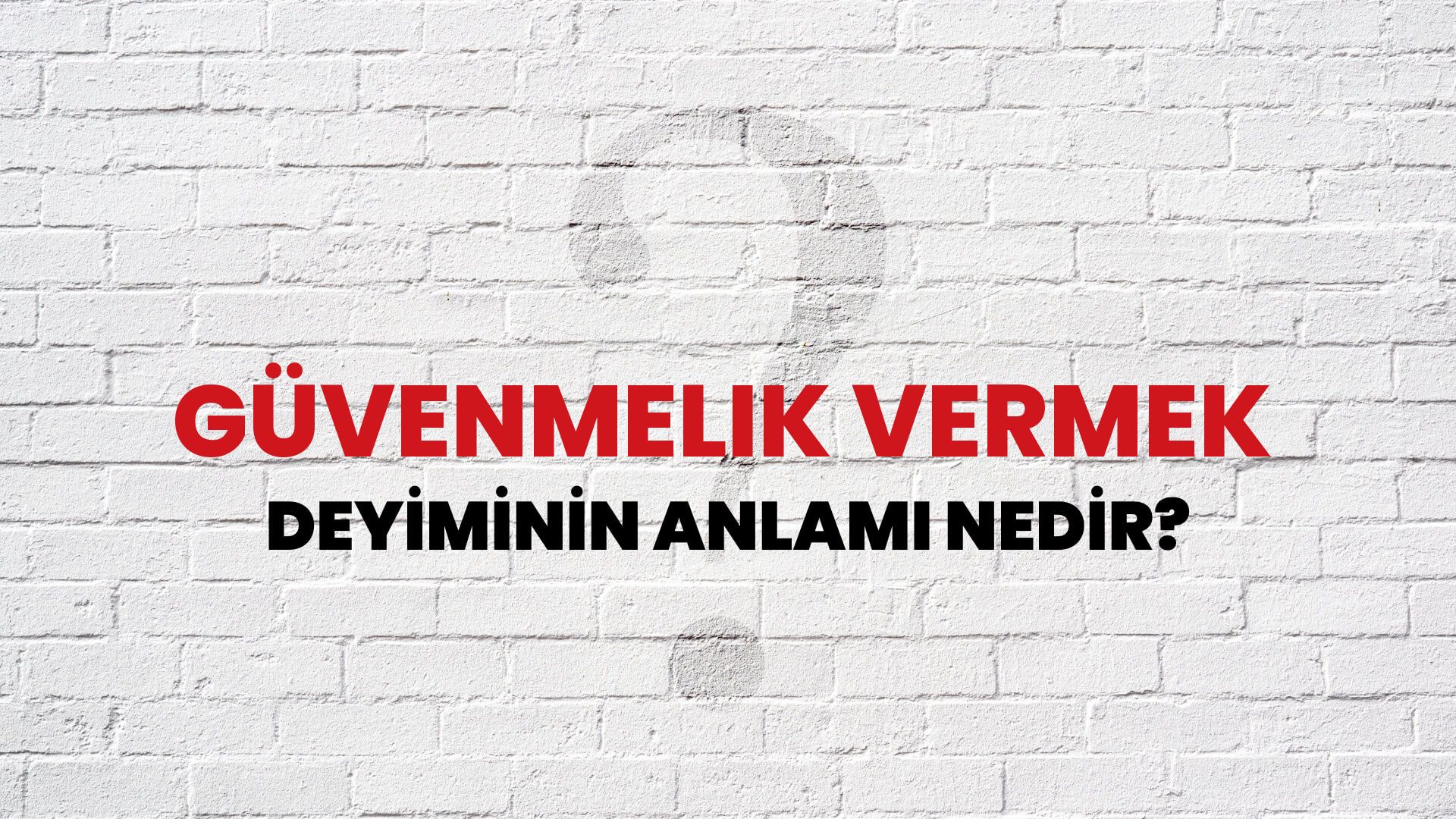 Güvenmelik Vermek Deyiminin Anlamı Nedir?