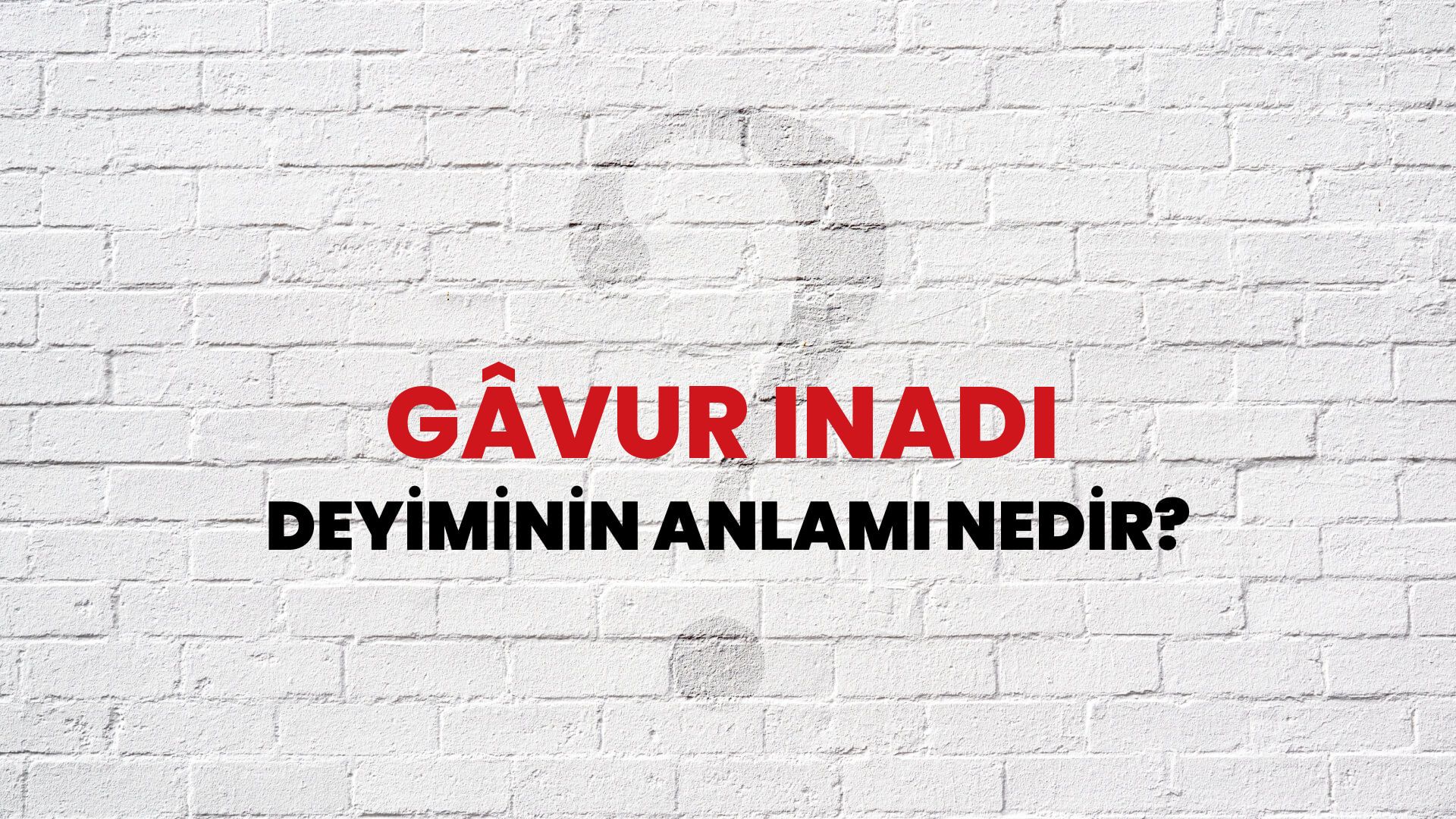 Gâvur Inadı Deyiminin Anlamı Nedir?