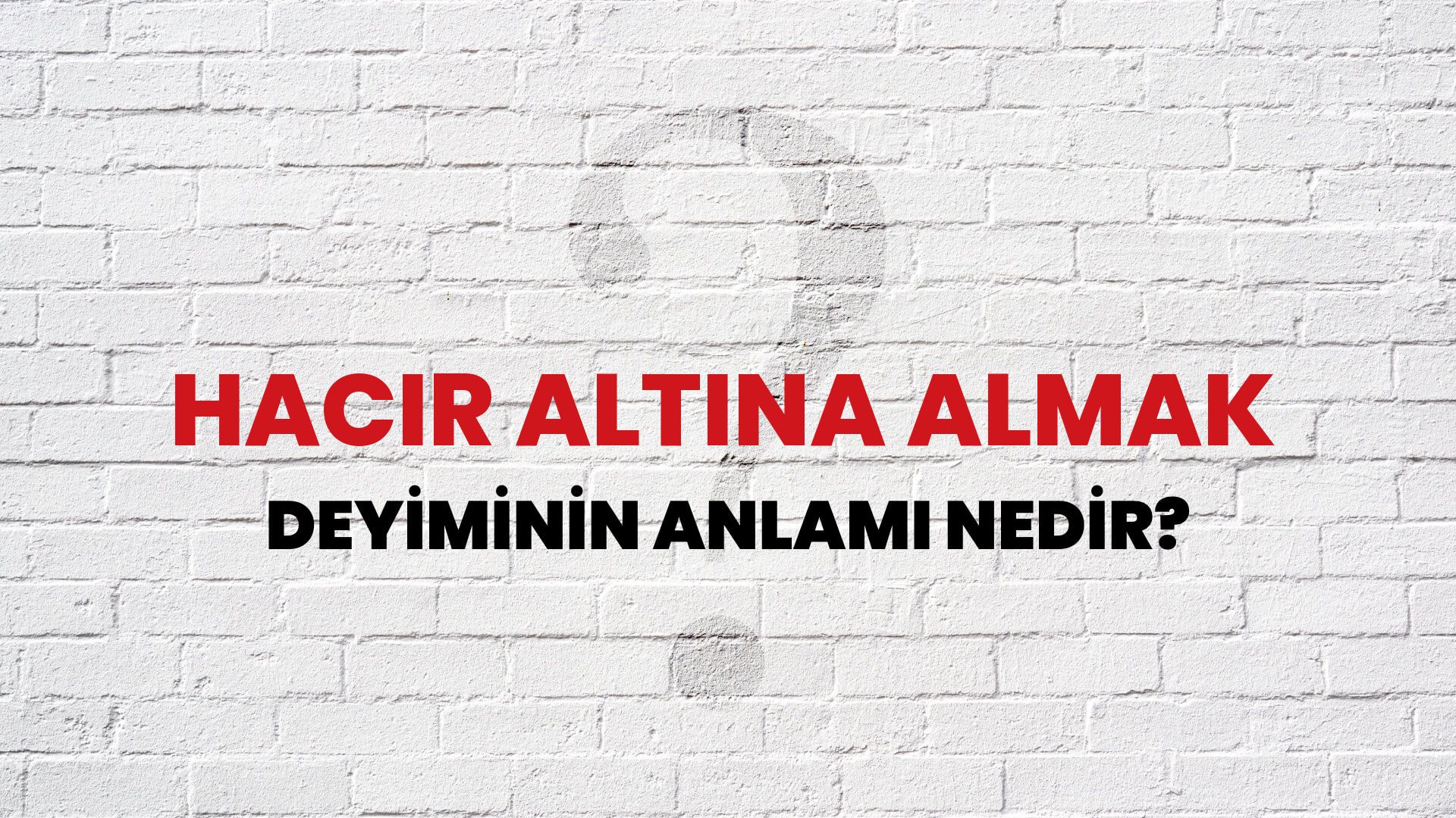Hacir Altına Almak Deyiminin Anlamı Nedir?