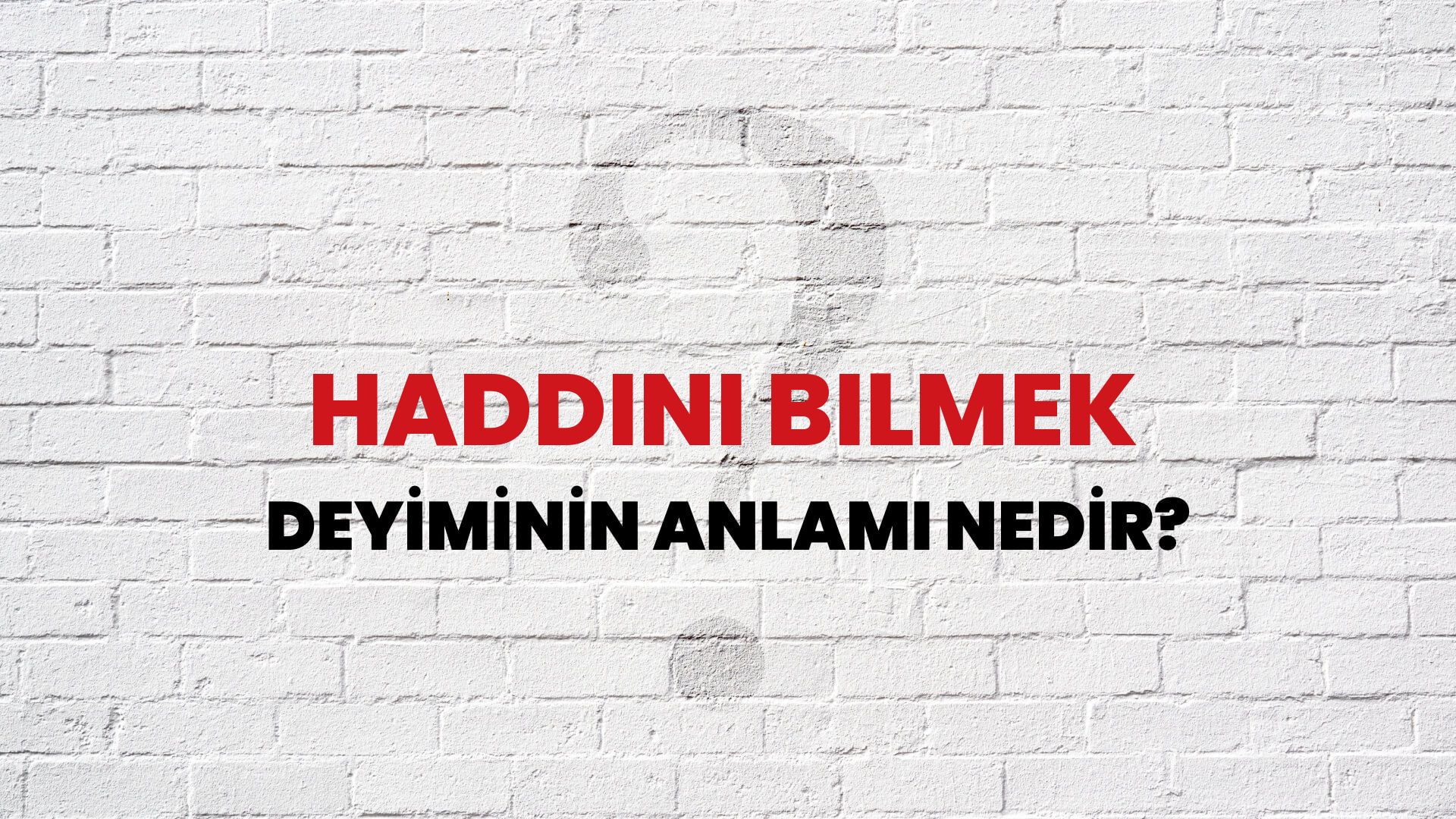 Haddini Bilmek Deyiminin Anlamı Nedir?