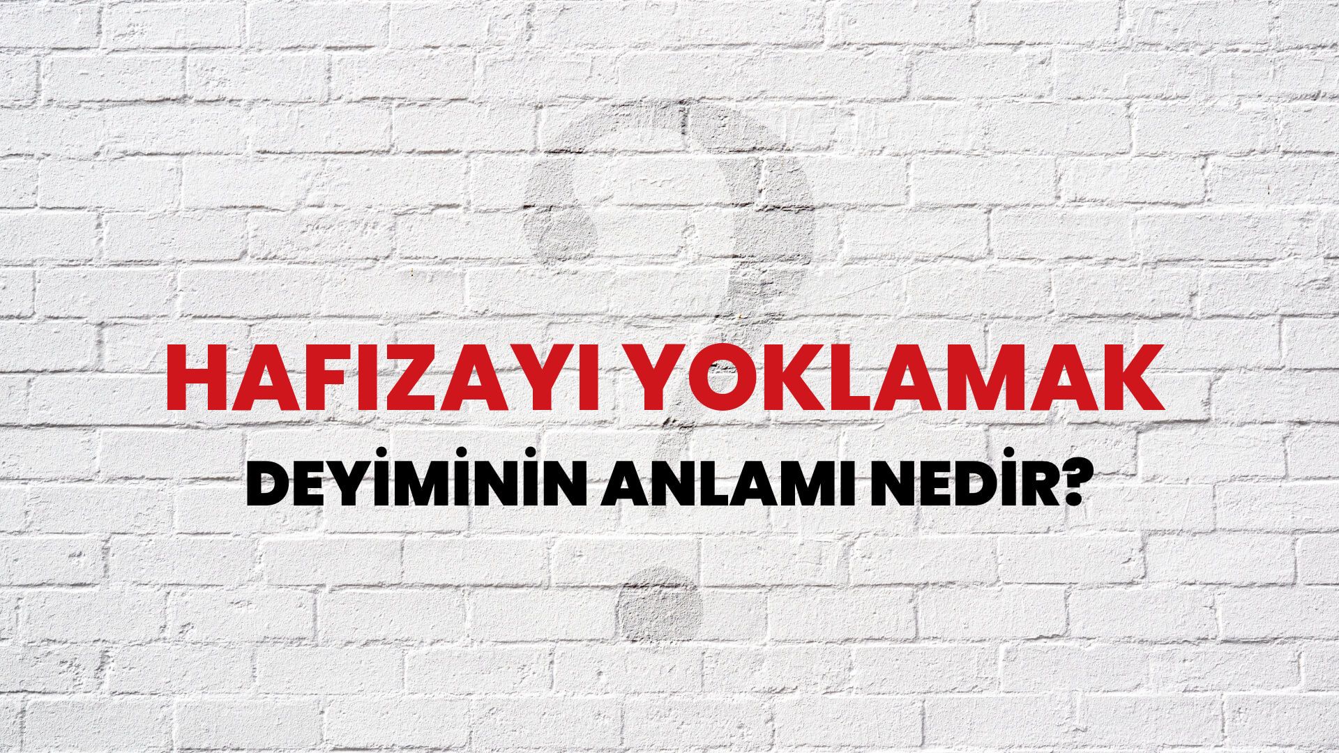 Hafızayı Yoklamak Deyiminin Anlamı Nedir?