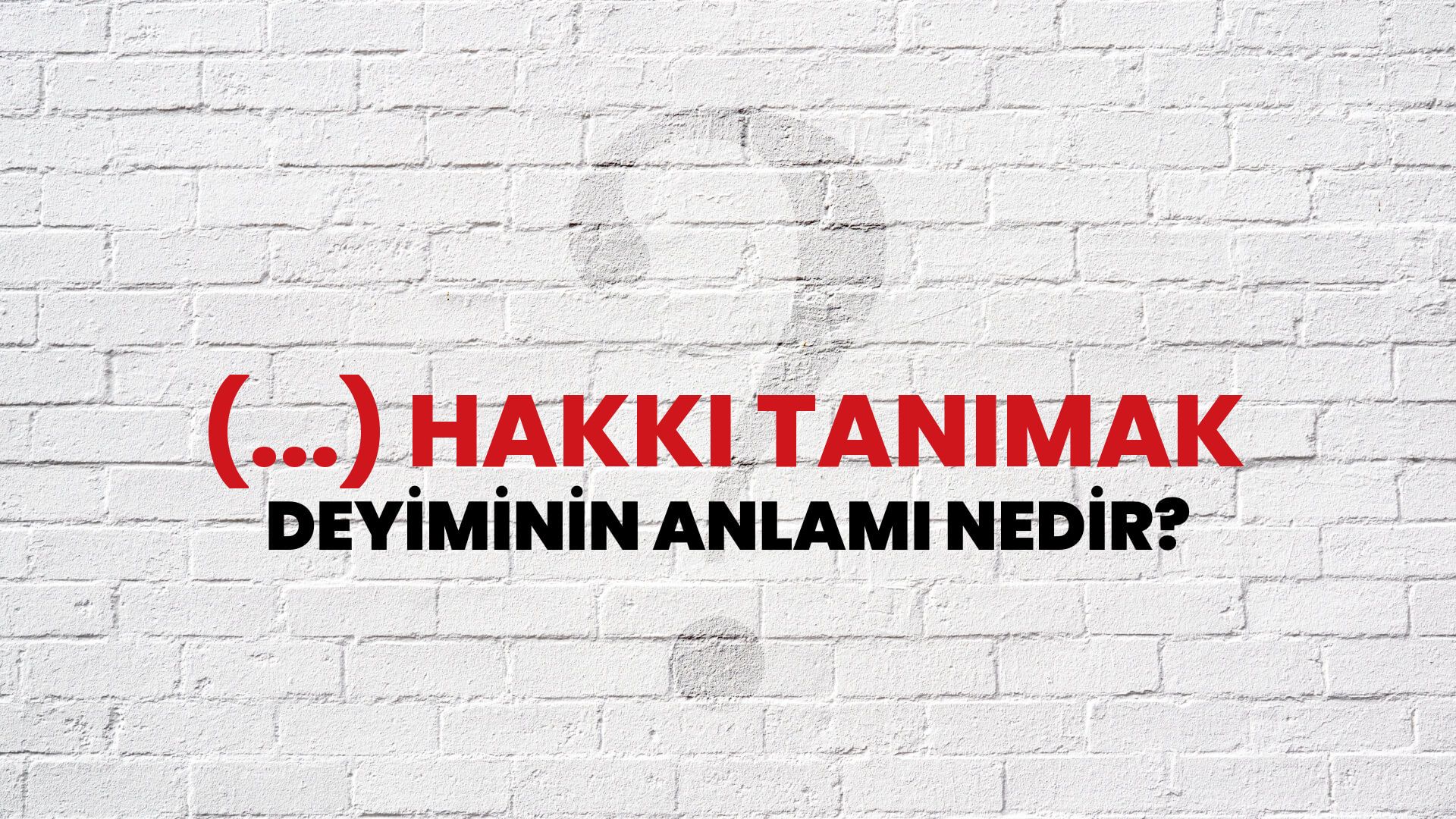 (...) Hakkı Tanımak Deyiminin Anlamı Nedir?