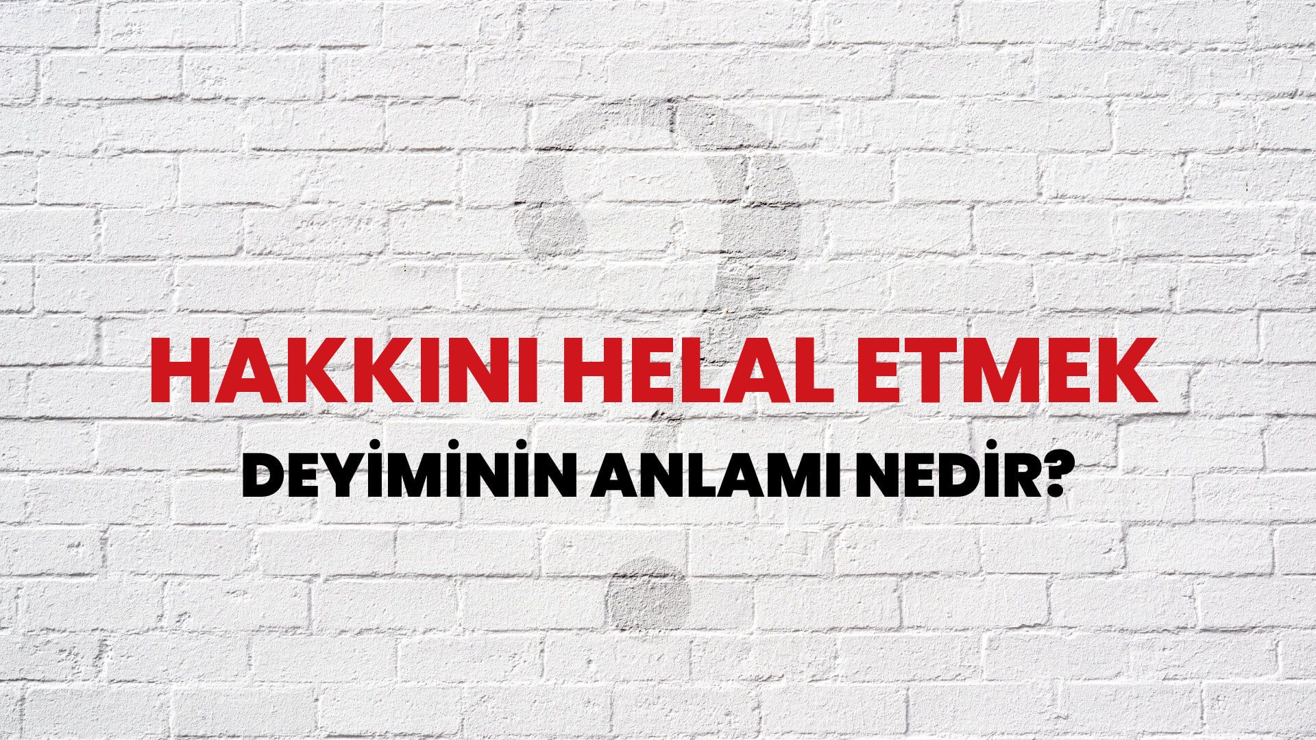 Hakkını Helal Etmek Deyiminin Anlamı Nedir?