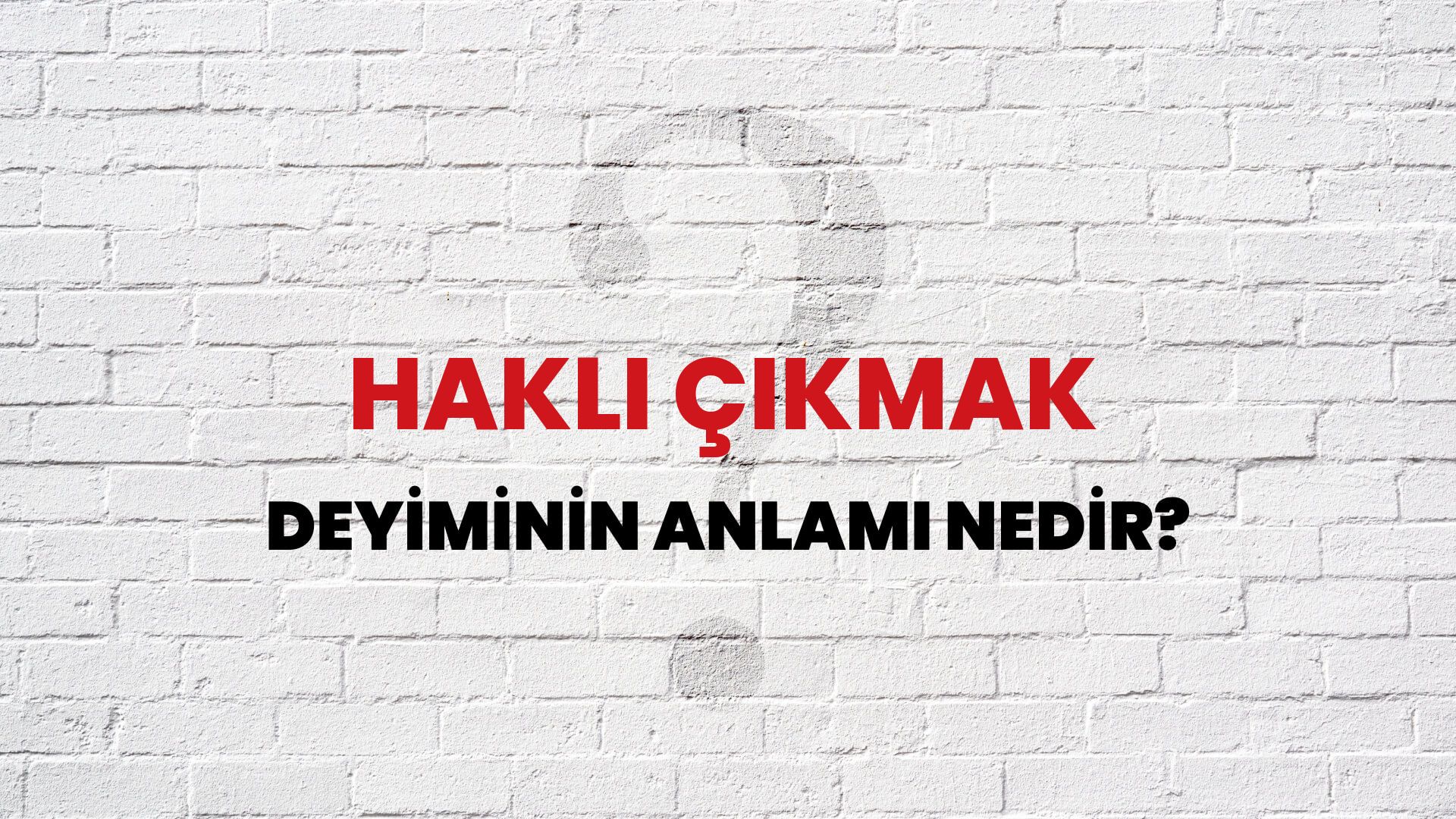 Haklı Çıkmak Deyiminin Anlamı Nedir?