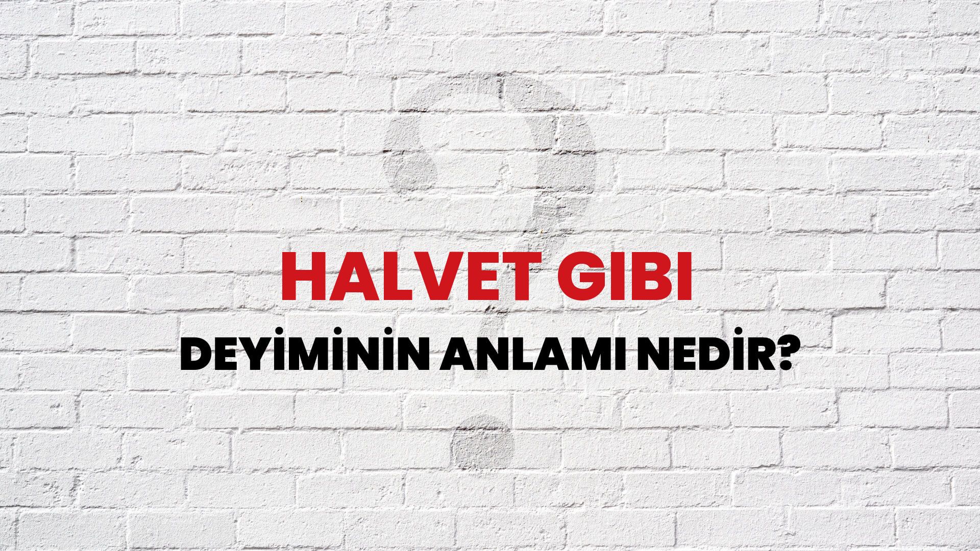 Halvet Gibi Deyiminin Anlamı Nedir?