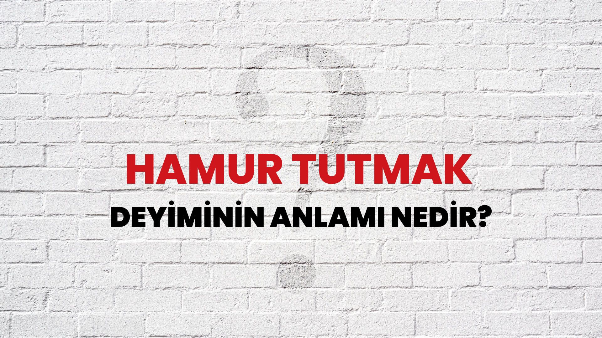Hamur Tutmak Deyiminin Anlamı Nedir?