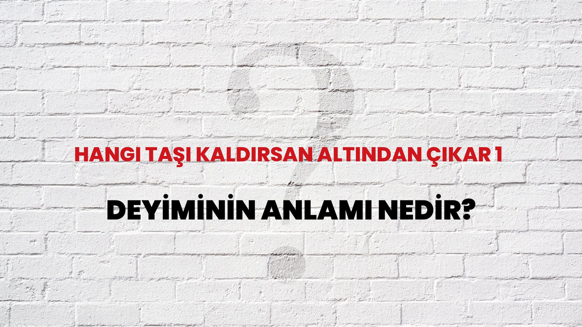 Hangi Taşı Kaldırsan Altından Çıkar 1 Deyiminin Anlamı Nedir?