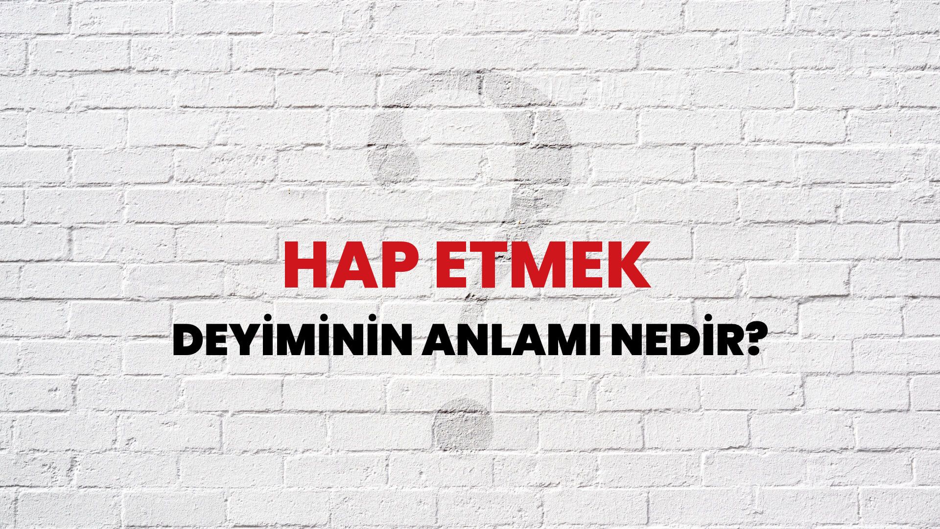 Hap Etmek Deyiminin Anlamı Nedir?