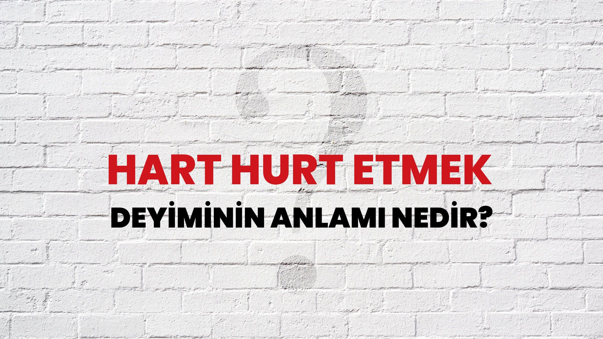 Hart Hurt Etmek Deyiminin Anlamı Nedir?