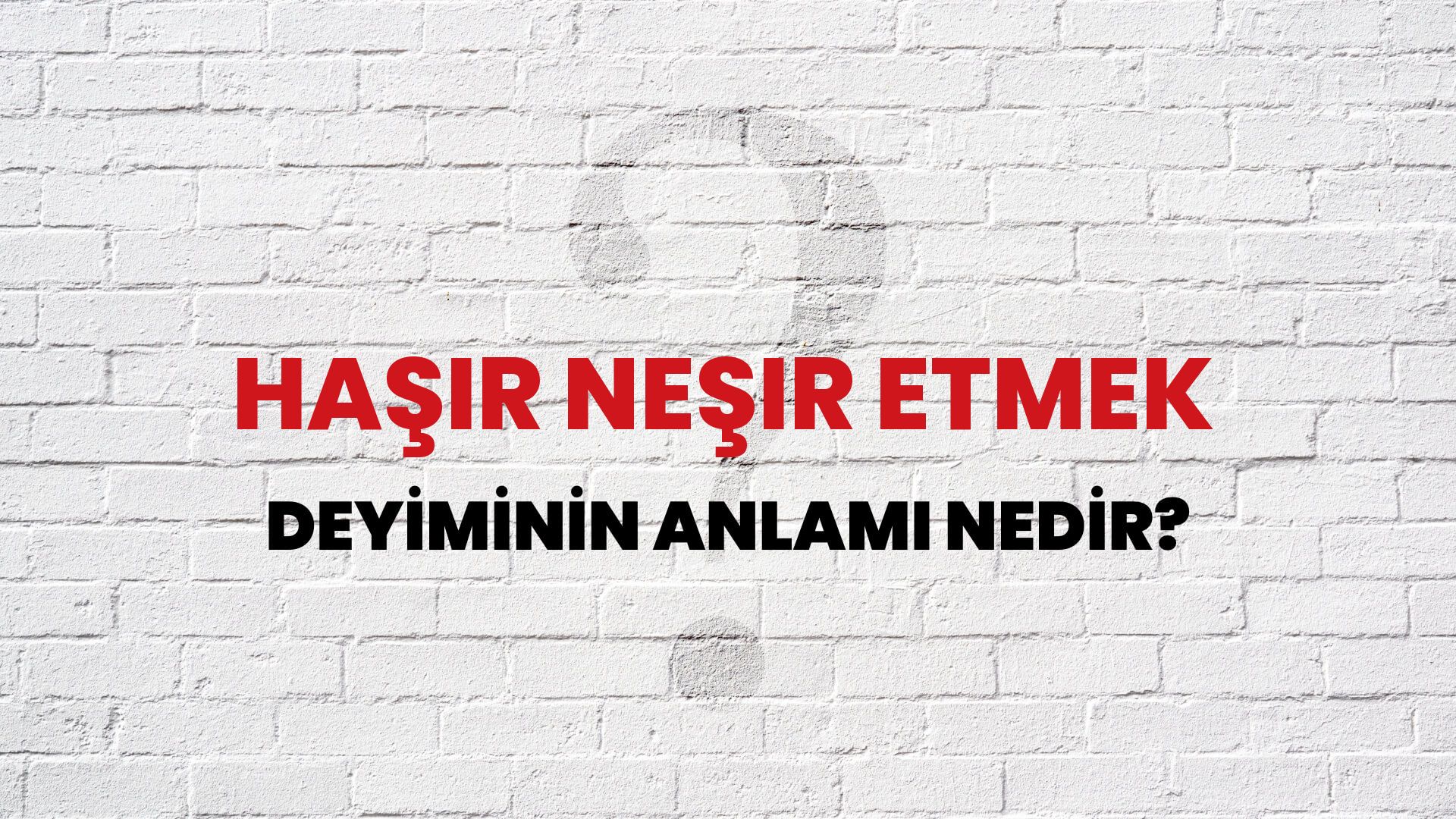 Haşır Neşir Etmek Deyiminin Anlamı Nedir?