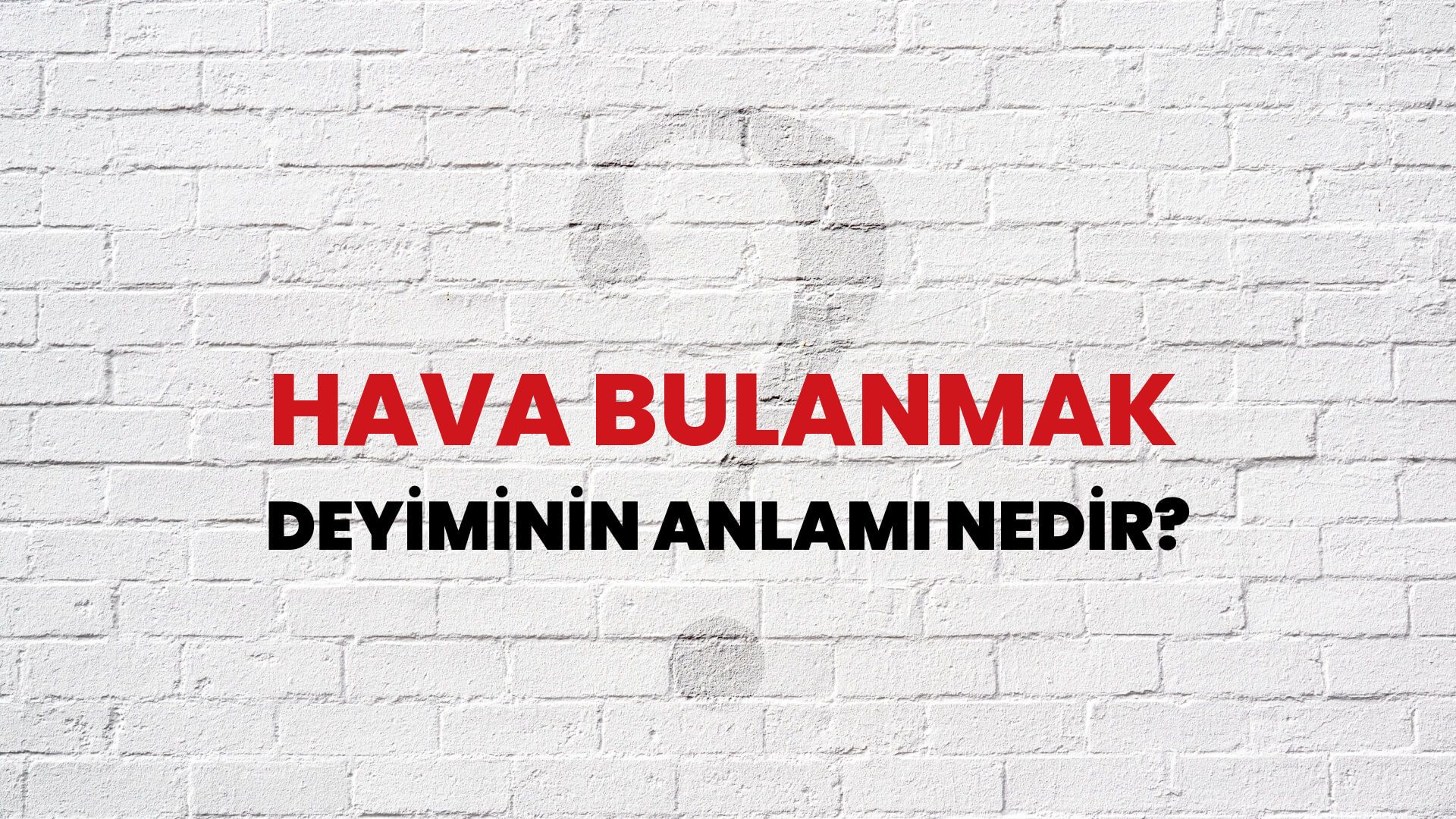 Hava Bulanmak Deyiminin Anlamı Nedir?
