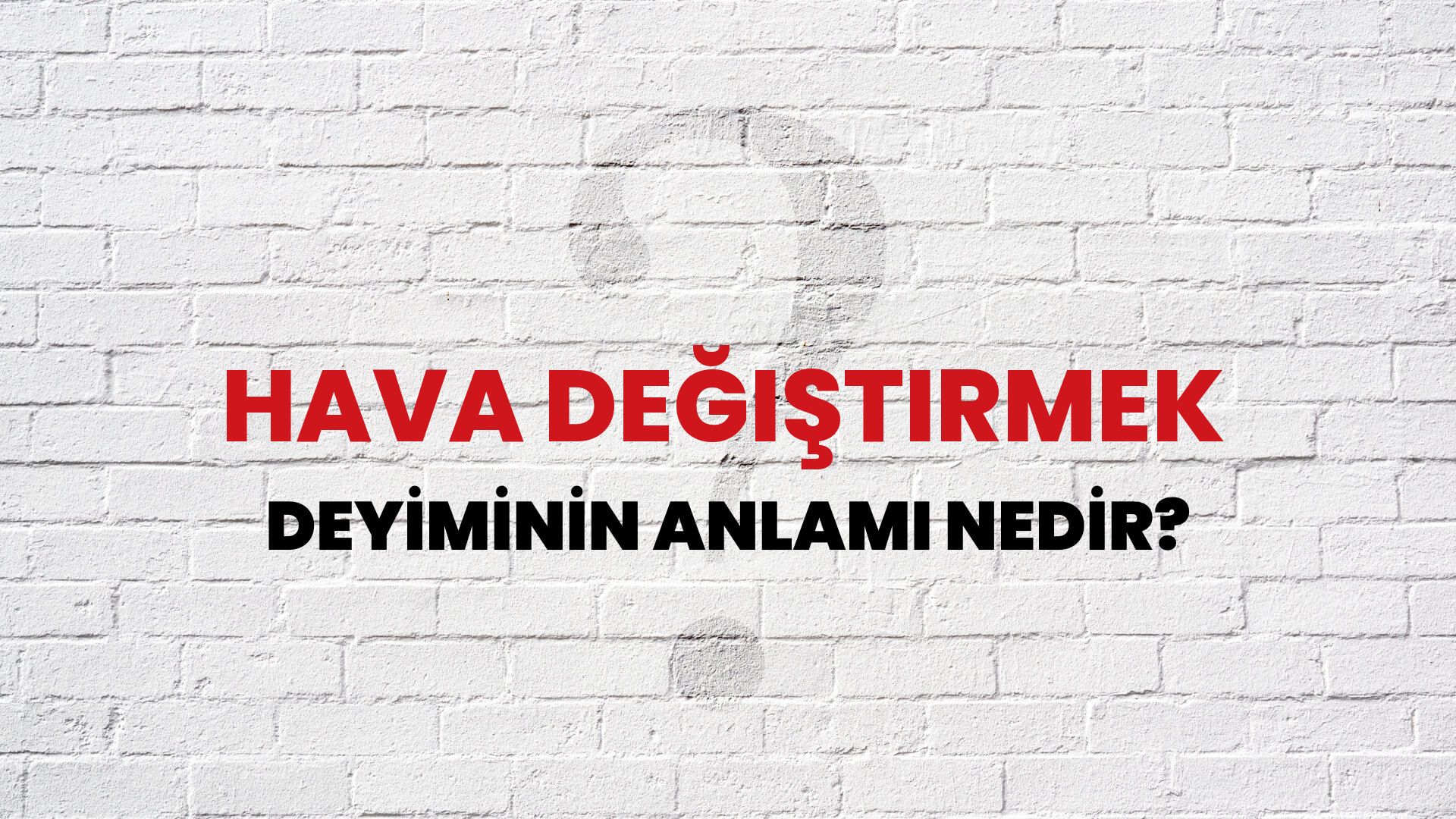 Hava Değiştirmek Deyiminin Anlamı Nedir?