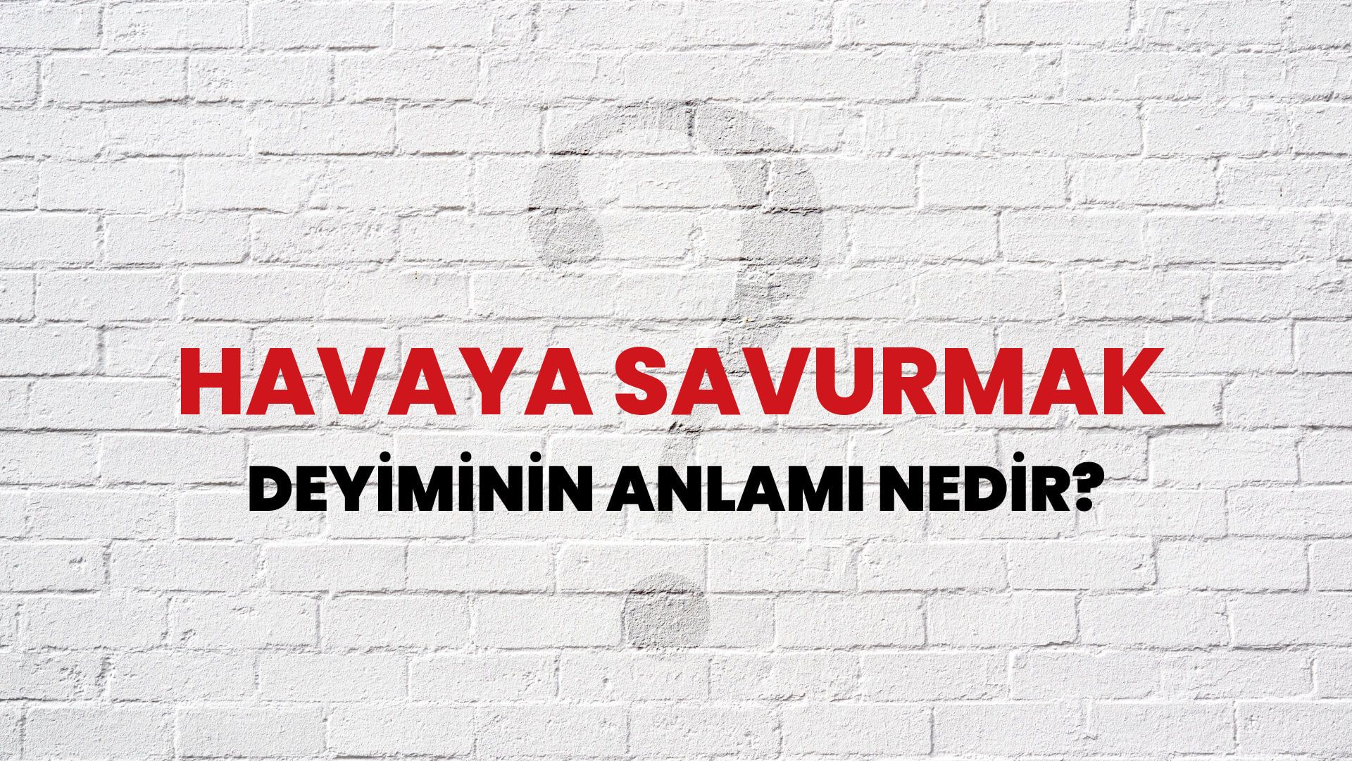 Havaya Savurmak Deyiminin Anlamı Nedir?