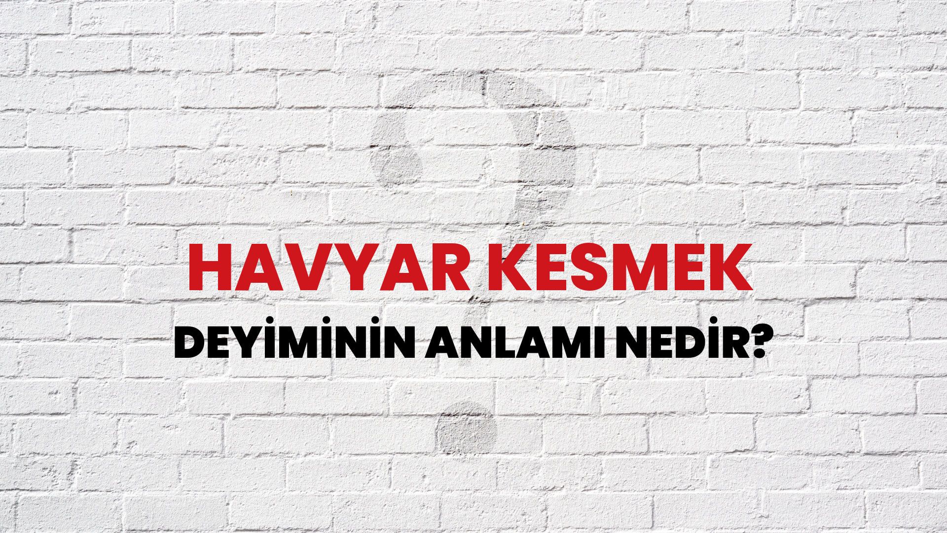 Havyar Kesmek Deyiminin Anlamı Nedir?