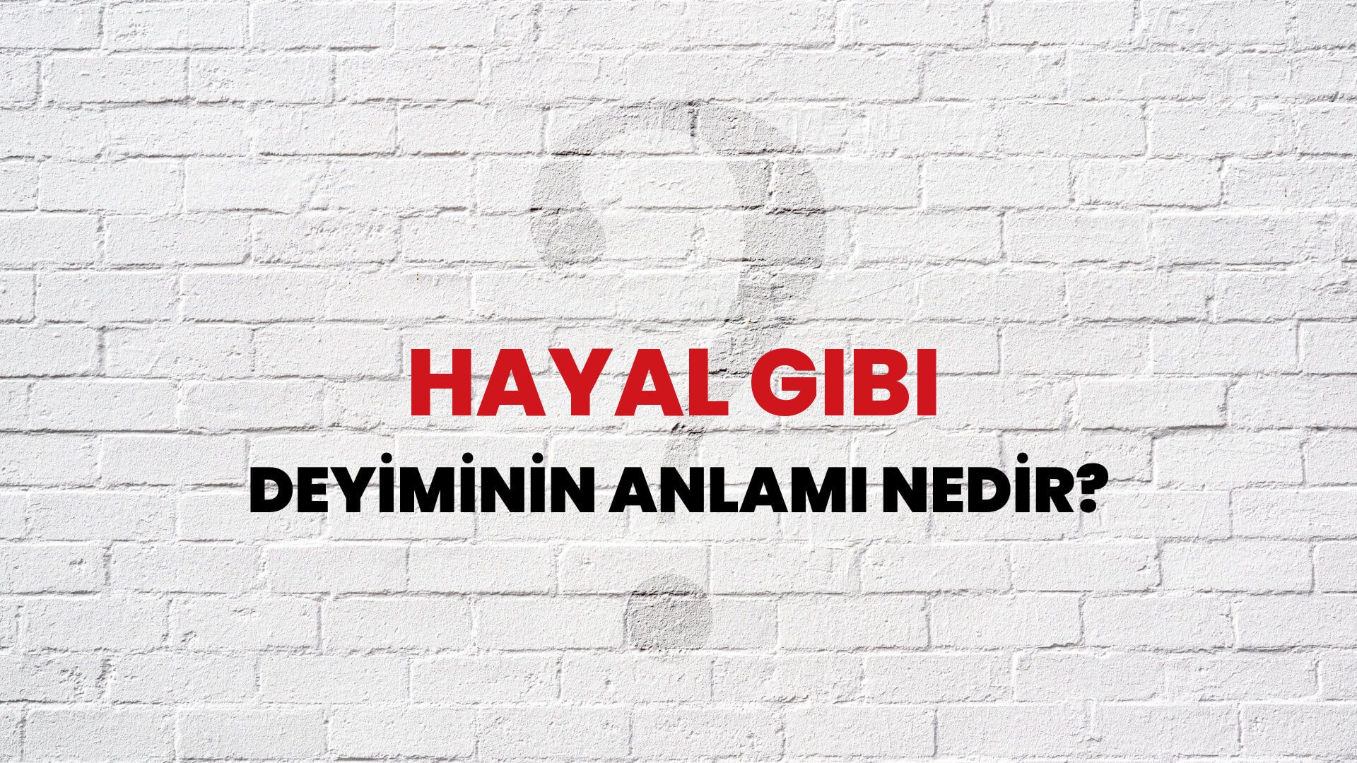 Hayal Gibi Deyiminin Anlamı Nedir?