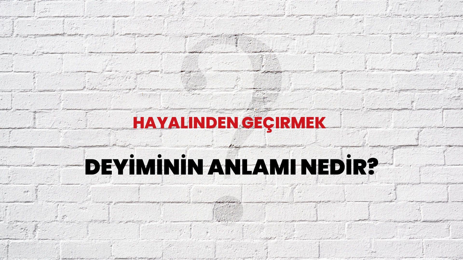 Hayalinden Geçirmek Deyiminin Anlamı Nedir?
