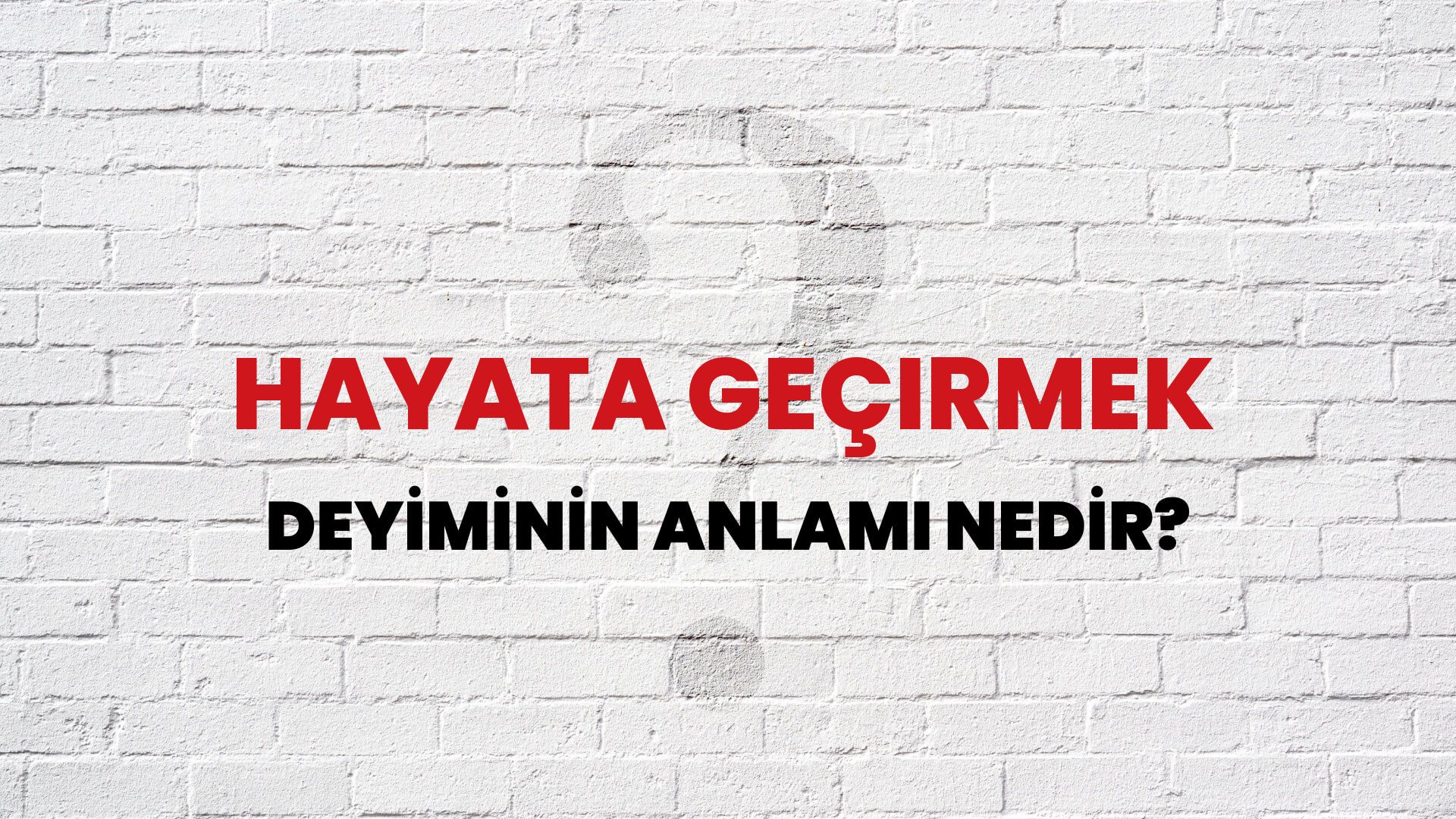 Hayata Geçirmek Deyiminin Anlamı Nedir?