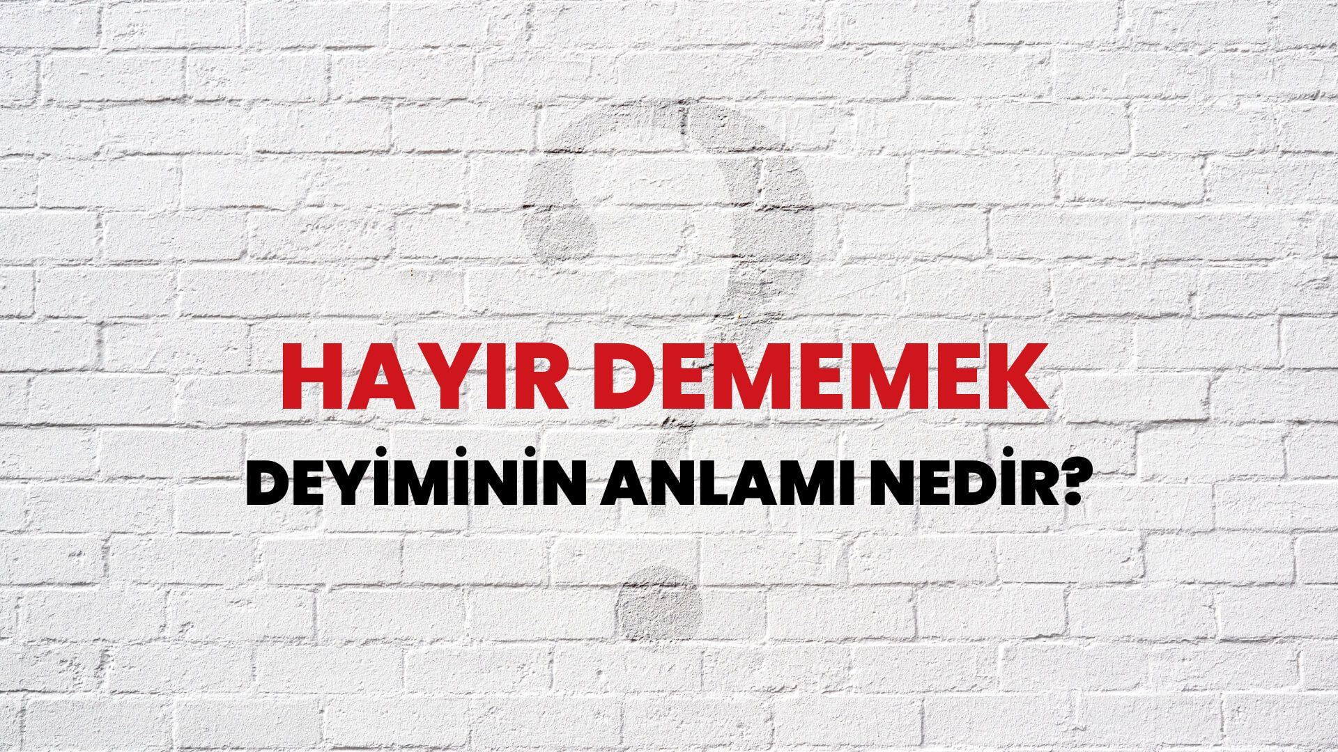 Hayır Dememek Deyiminin Anlamı Nedir?