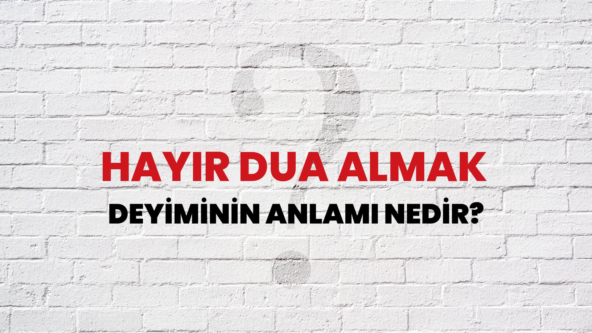 Hayır Dua Almak Deyiminin Anlamı Nedir?