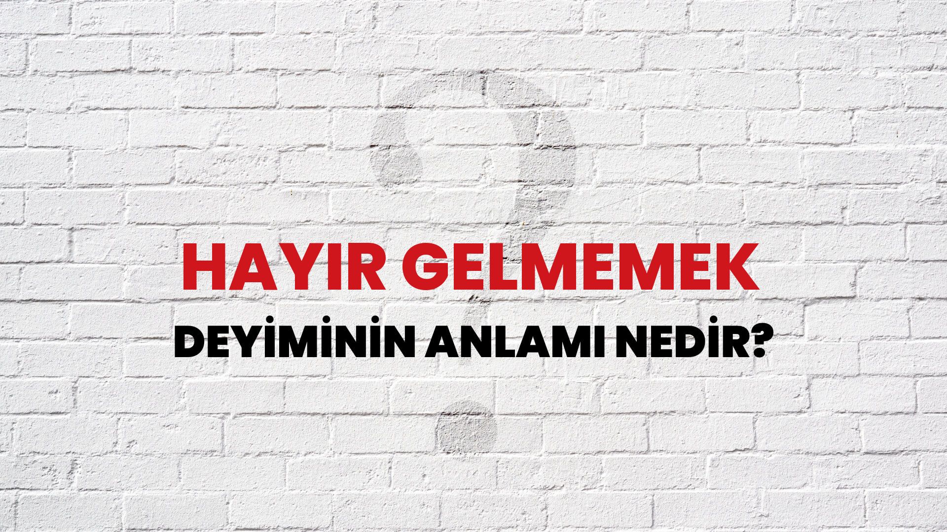 Hayır Gelmemek Deyiminin Anlamı Nedir?