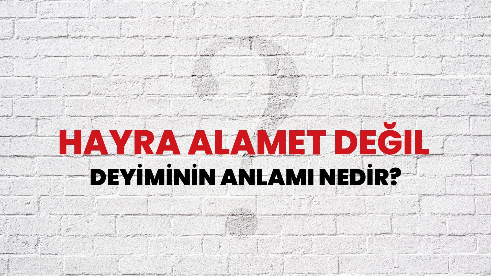 Hayra Alamet Değil Deyiminin Anlamı Nedir?