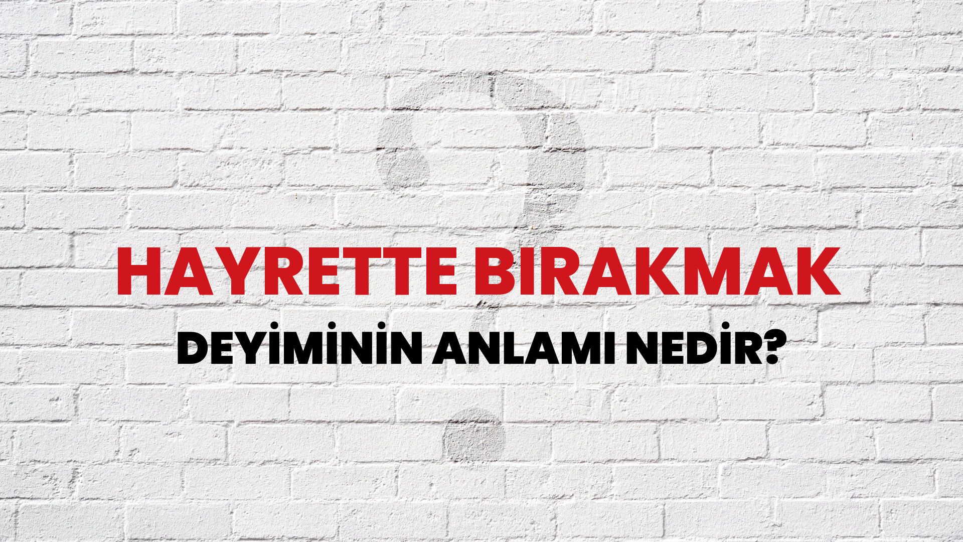 Hayrette Bırakmak Deyiminin Anlamı Nedir?