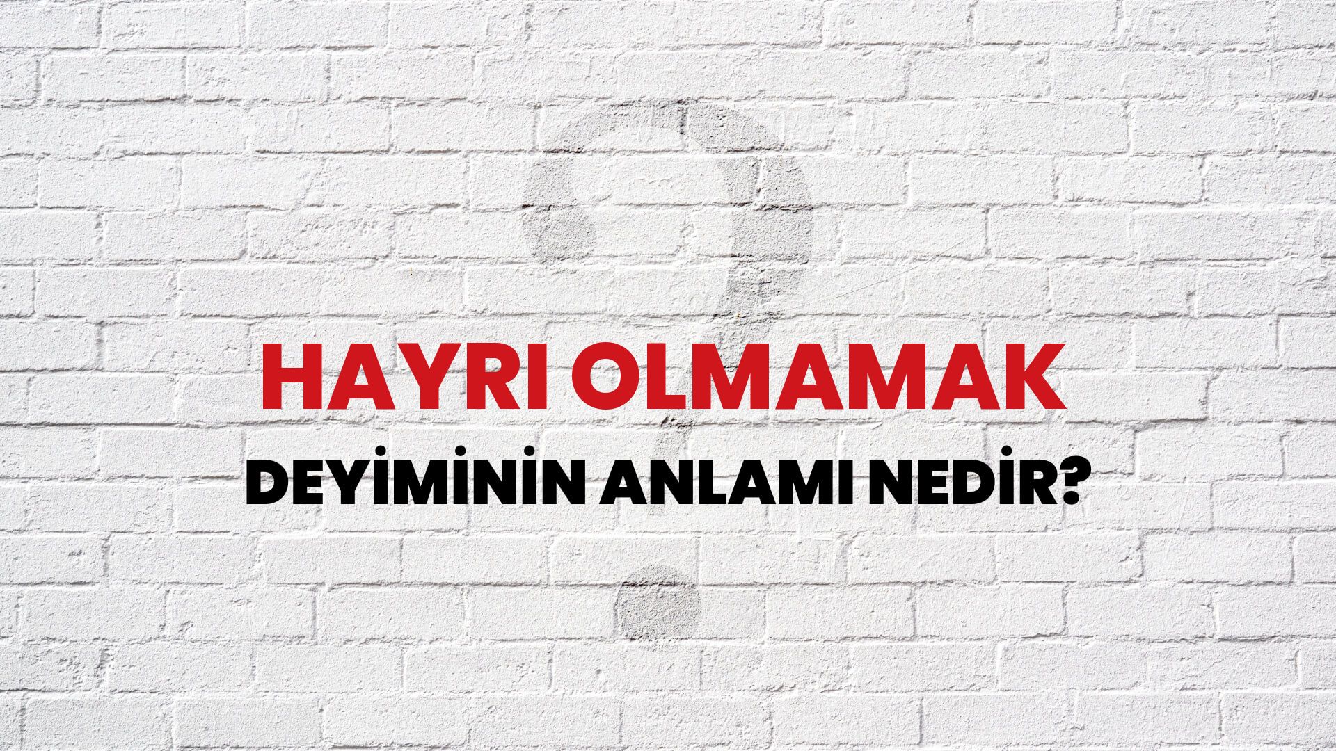 Hayrı Olmamak Deyiminin Anlamı Nedir?