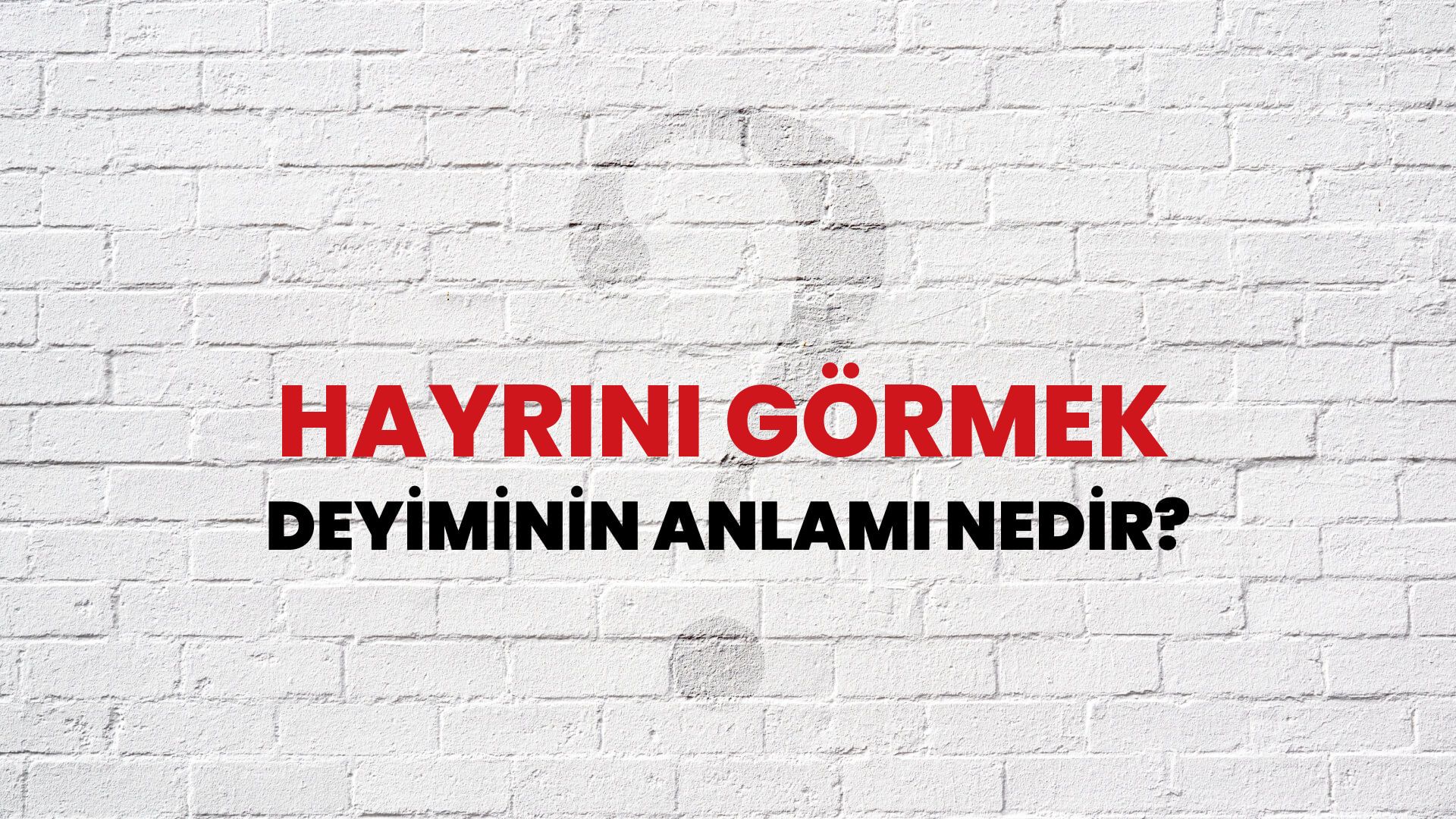 Hayrını Görmek Deyiminin Anlamı Nedir?