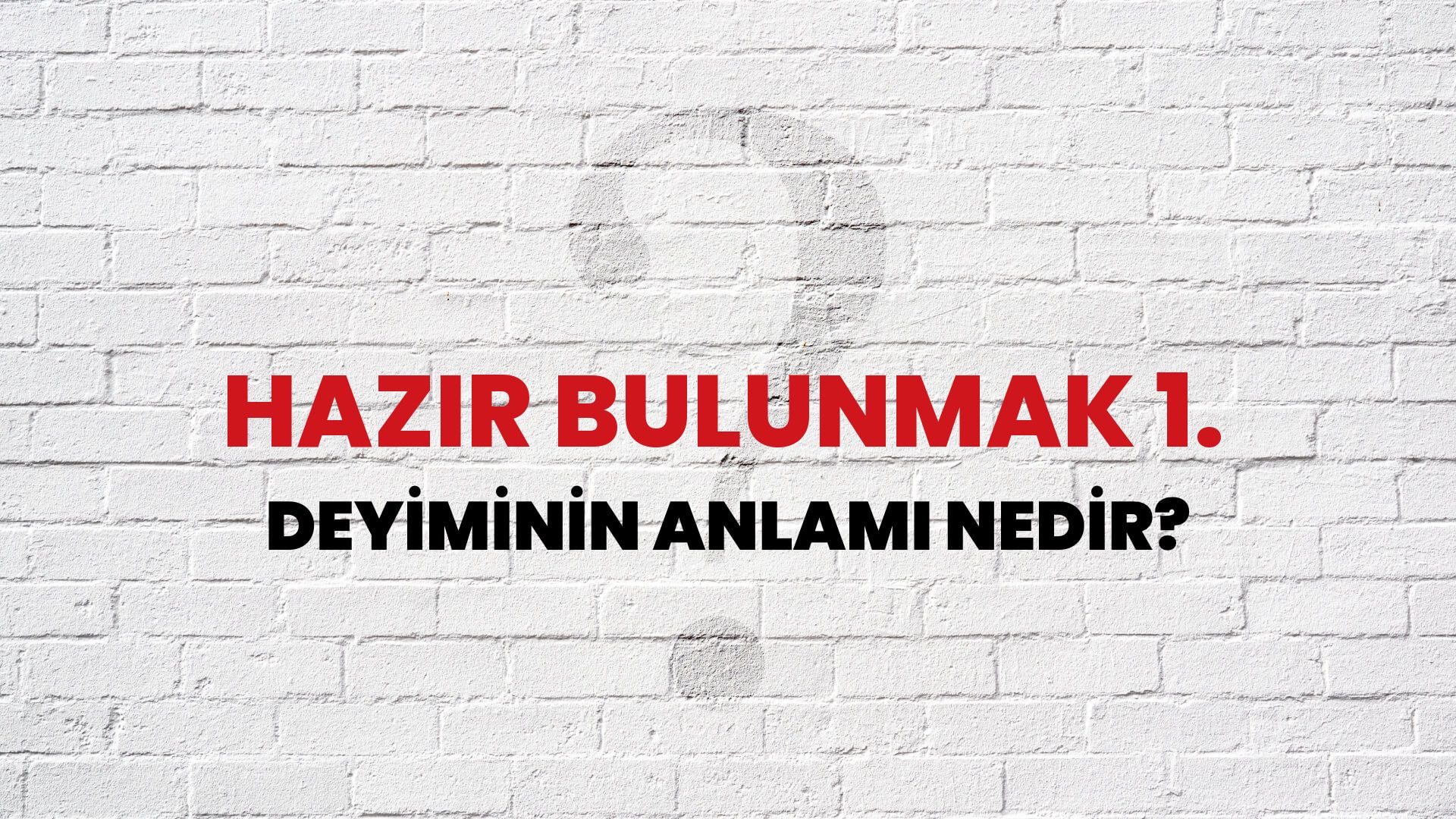 Hazır Bulunmak 1. Deyiminin Anlamı Nedir?
