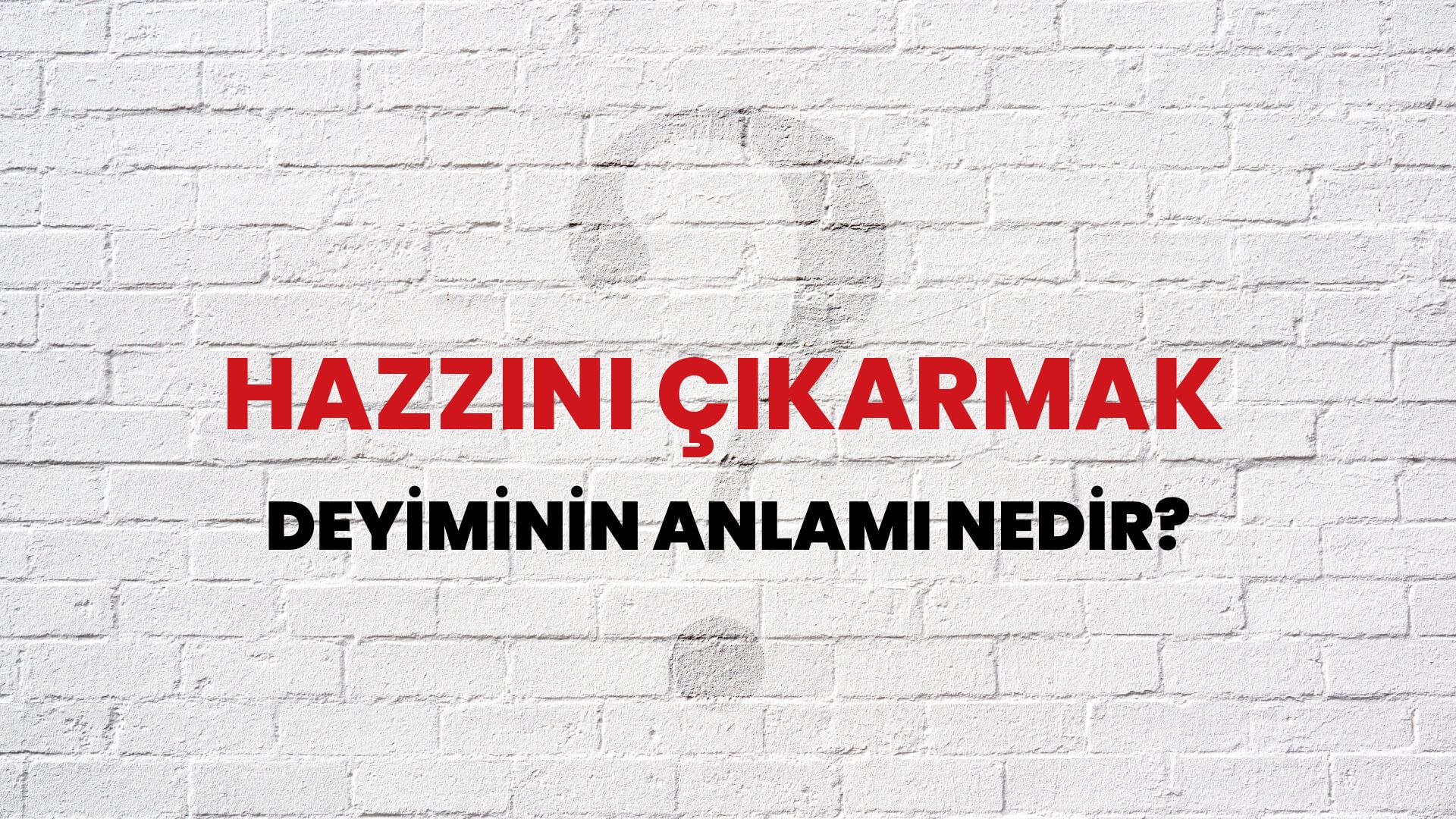 Hazzını Çıkarmak Deyiminin Anlamı Nedir?