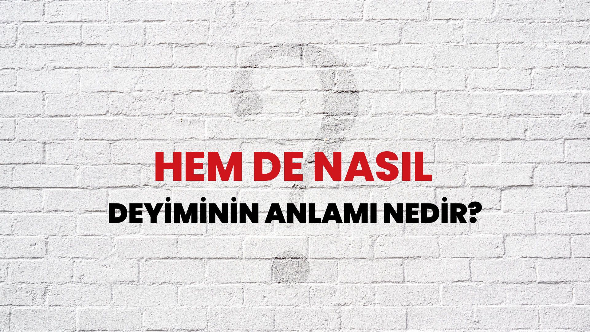 Hem De Nasıl Deyiminin Anlamı Nedir?
