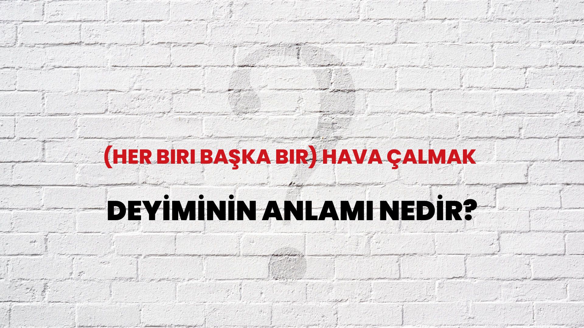(Her Biri Başka Bir) Hava Çalmak Deyiminin Anlamı Nedir?