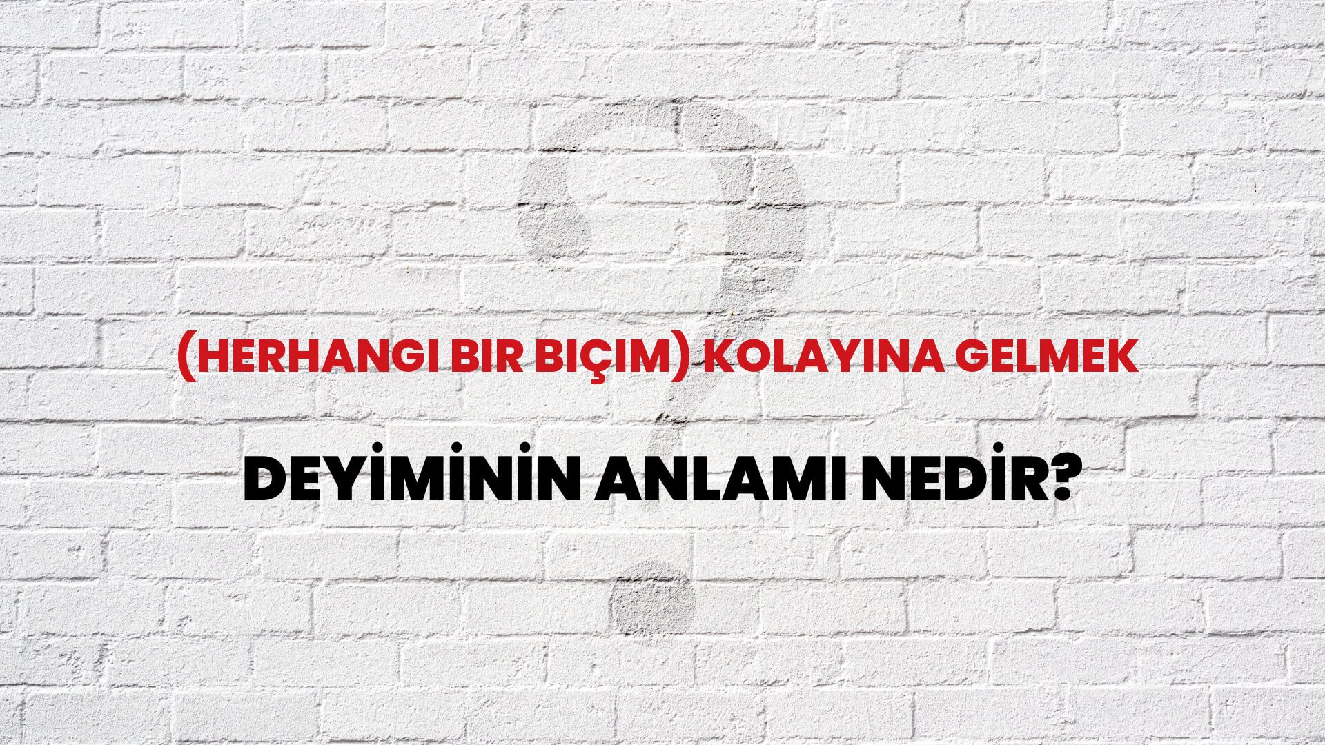 (Herhangi Bir Biçim) Kolayına Gelmek Deyiminin Anlamı Nedir?