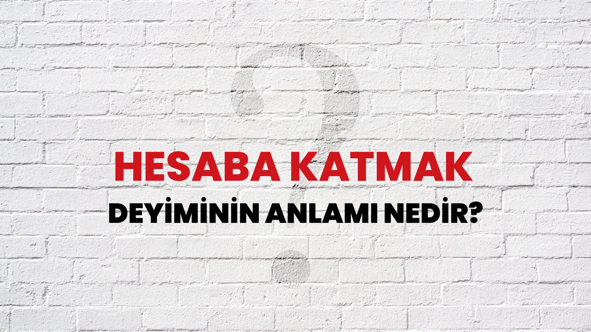 Hesaba Katmak Deyiminin Anlamı Nedir?