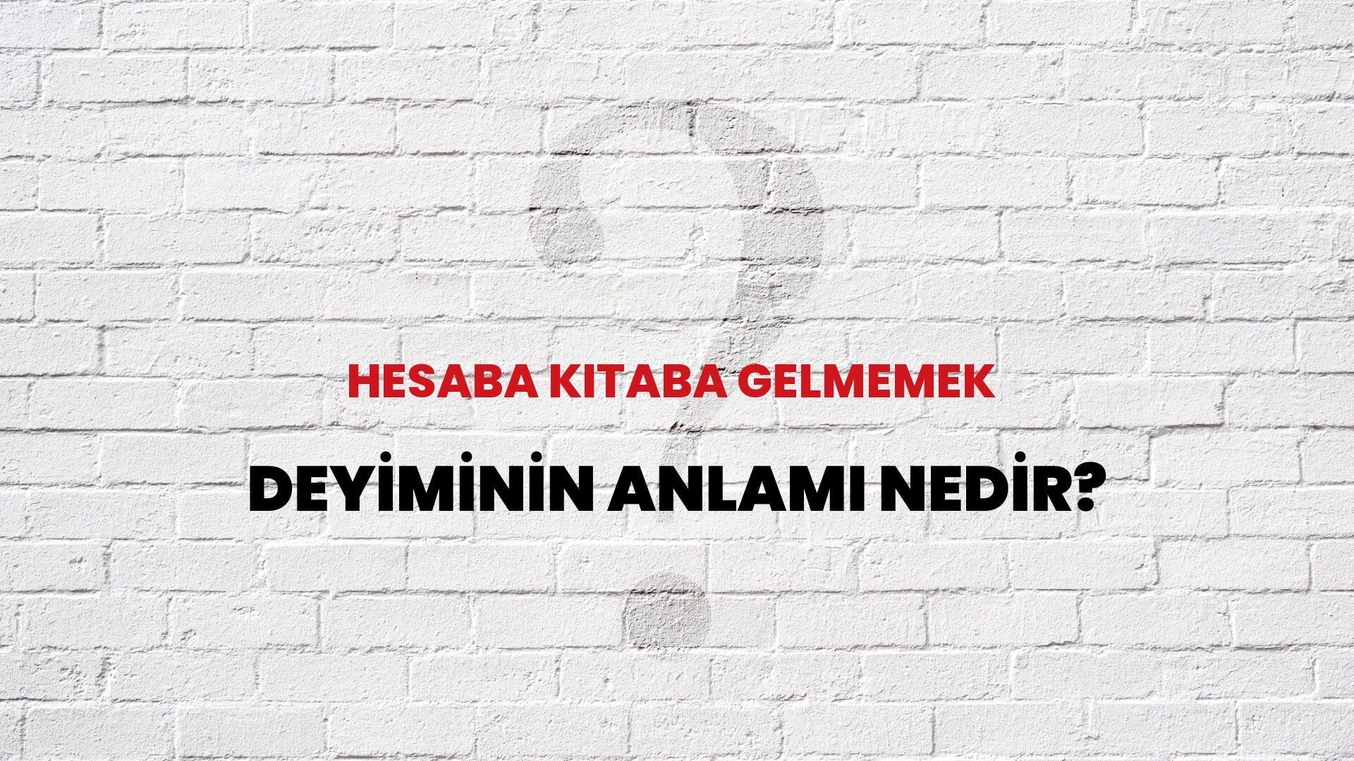 Hesaba Kitaba Gelmemek Deyiminin Anlamı Nedir?