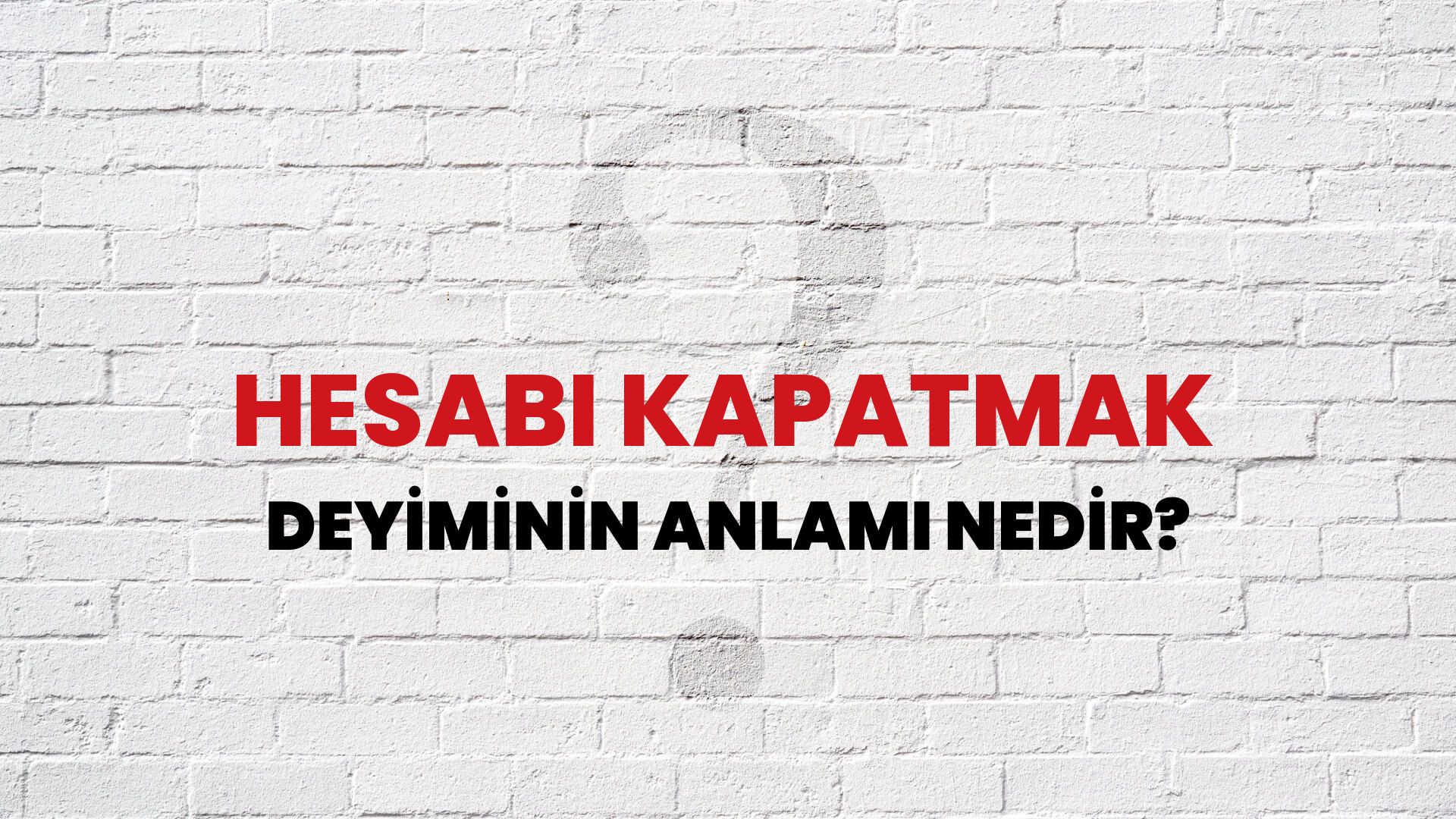 Hesabı Kapatmak Deyiminin Anlamı Nedir?
