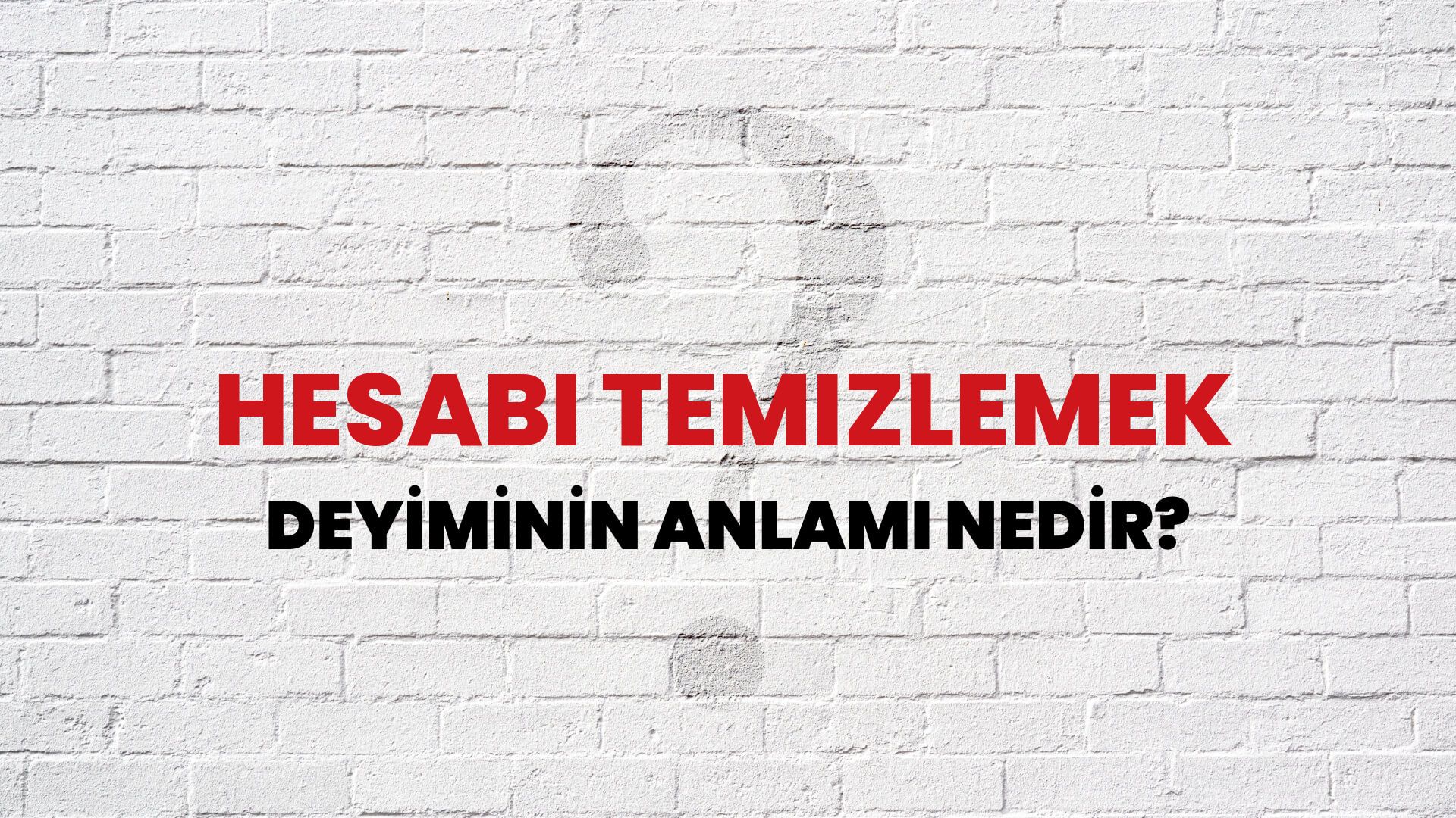 Hesabı Temizlemek Deyiminin Anlamı Nedir?