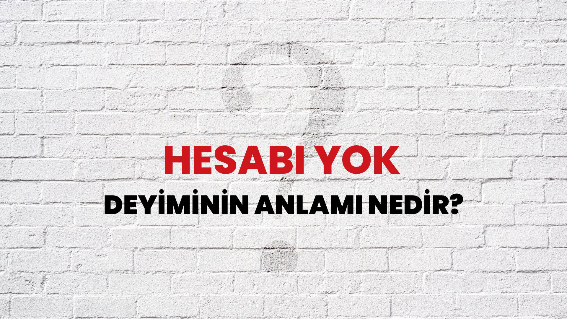 Hesabı Yok Deyiminin Anlamı Nedir?