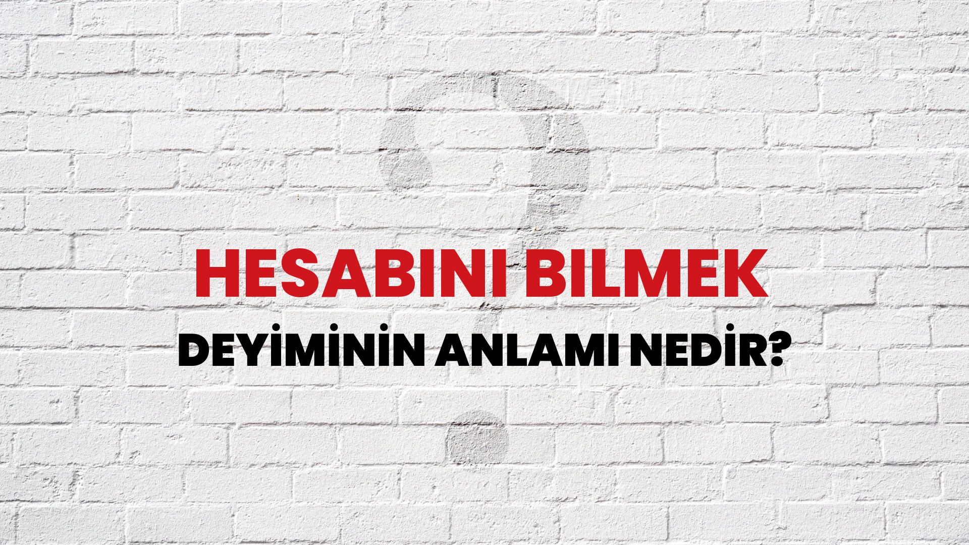 Hesabını Bilmek Deyiminin Anlamı Nedir?