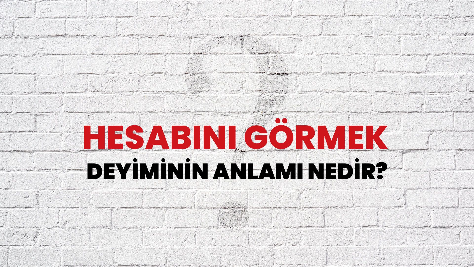 Hesabını Görmek Deyiminin Anlamı Nedir?