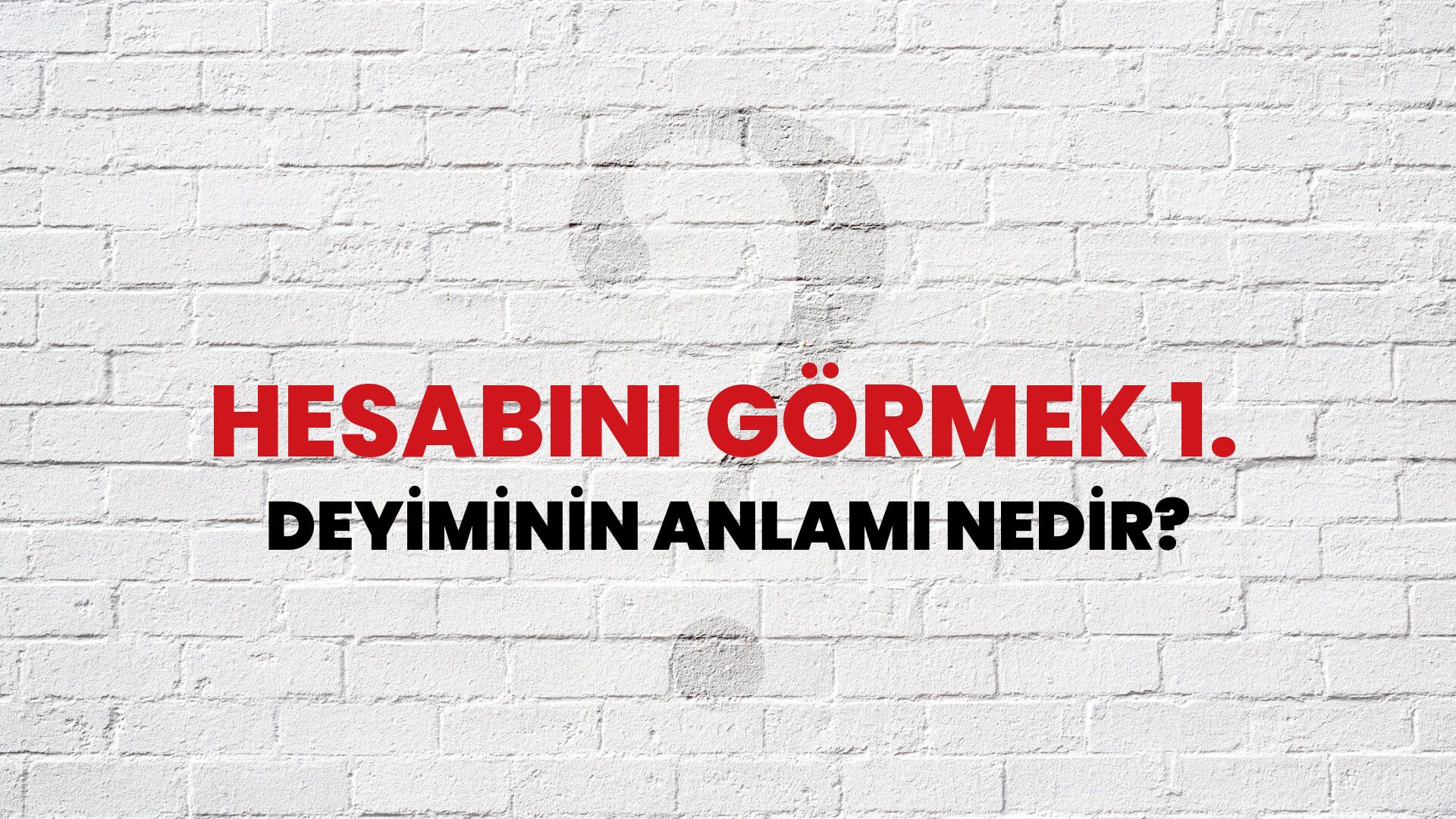Hesabını Görmek 1. Deyiminin Anlamı Nedir?