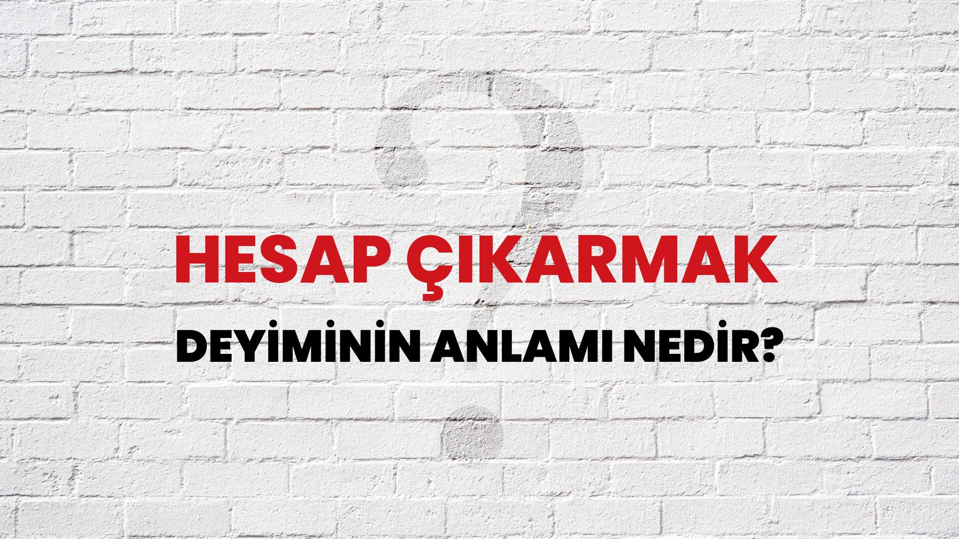 Hesap Çıkarmak Deyiminin Anlamı Nedir?